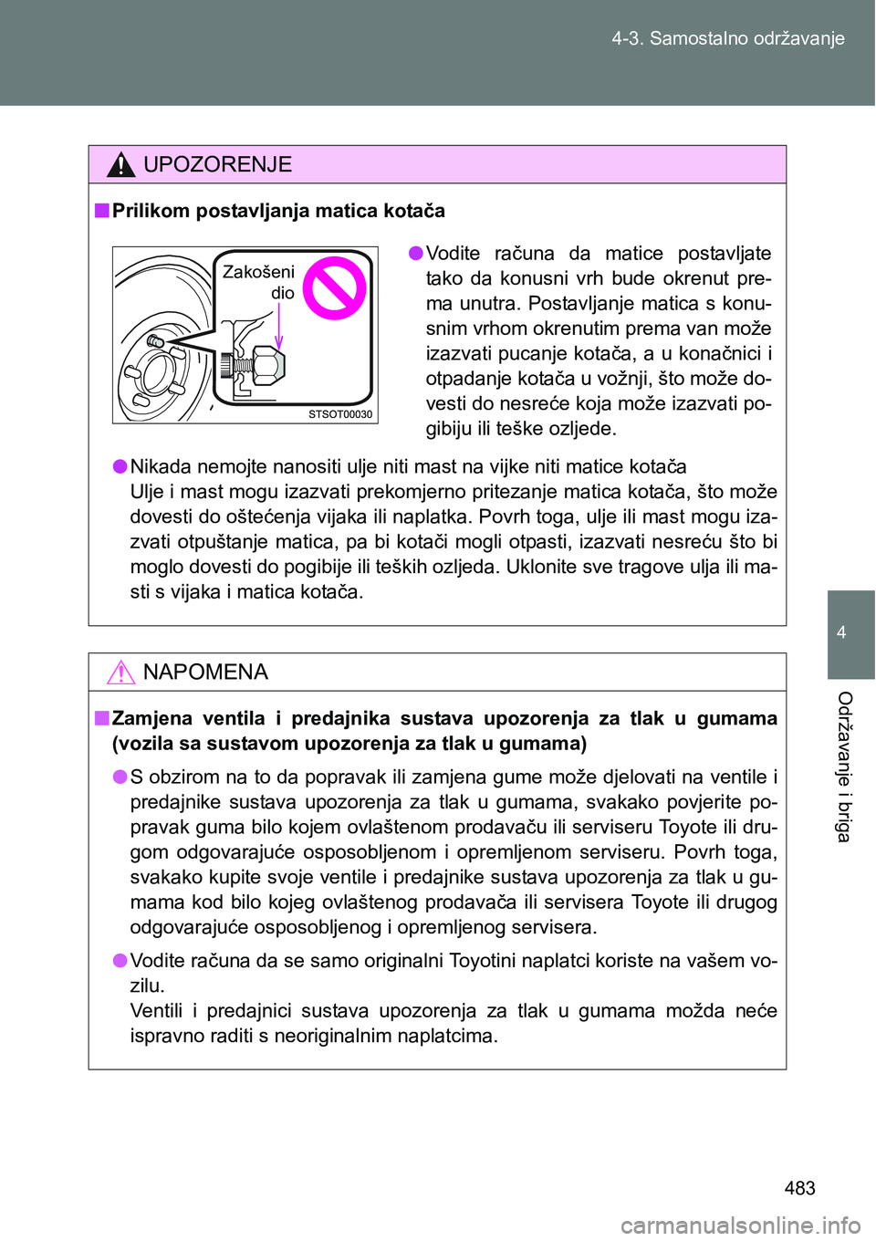 TOYOTA VERSO 2017 Upute Za Rukovanje (in Croatian) 483 4-3. Samostalno održavanje
4
Održavanje i briga
UPOZORENJE
nPrilikom postavljanja matica kotača
lNikada nemojte nanositi ulje niti mast na vijke niti matice kotača
Ulje i mast mogu izazvati pr TOYOTA VERSO 2017 Upute Za Rukovanje (in Croatian) 483 4-3. Samostalno održavanje
4
Održavanje i briga
UPOZORENJE
nPrilikom postavljanja matica kotača
lNikada nemojte nanositi ulje niti mast na vijke niti matice kotača
Ulje i mast mogu izazvati pr