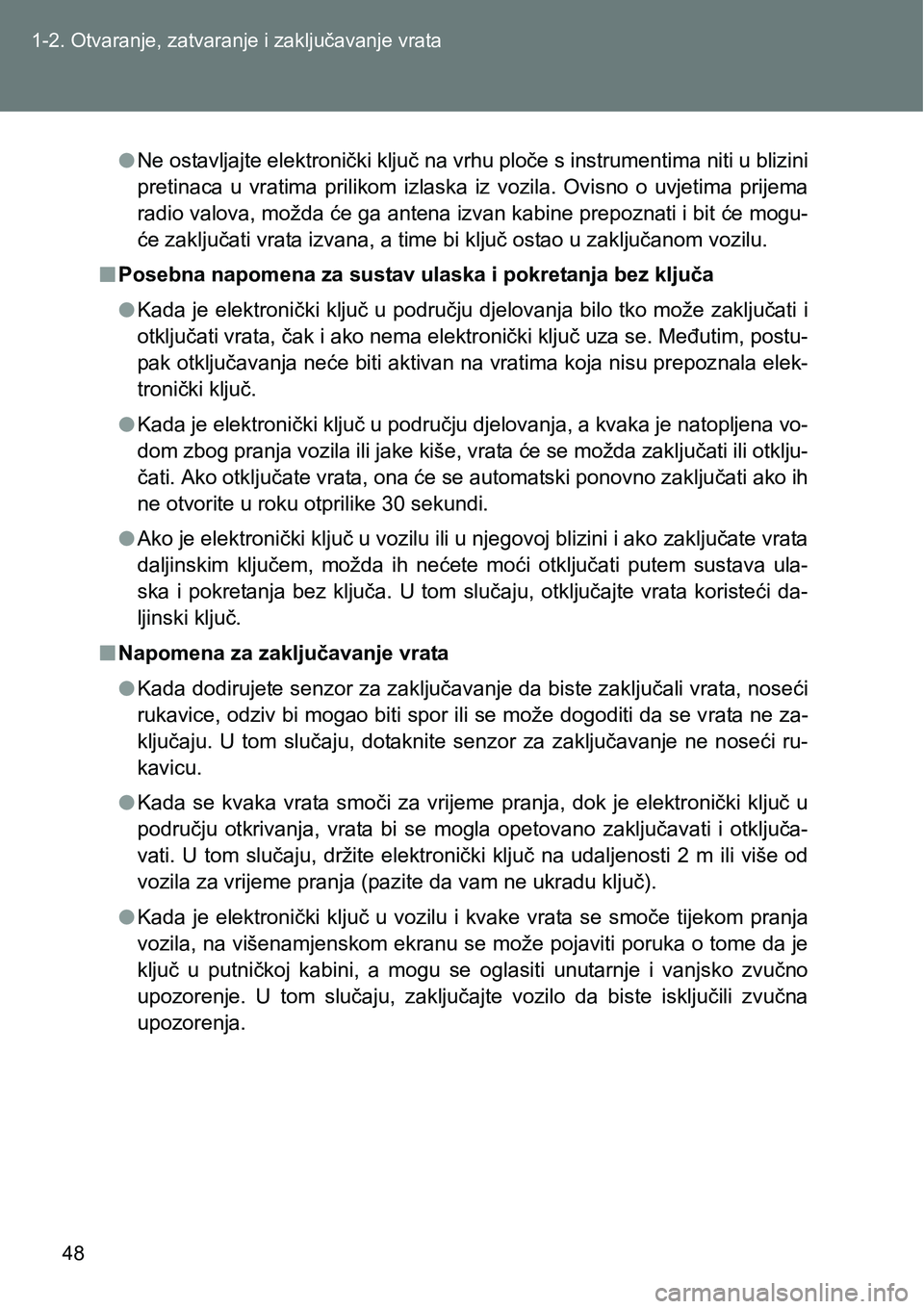 TOYOTA VERSO 2017 Upute Za Rukovanje (in Croatian) 48 1-2. Otvaranje, zatvaranje i zaključavanje vrata
lNe ostavljajte elektronički ključ na vrhu ploče s instrumentima niti u blizini
pretinaca u vratima prilikom izlaska iz vozila. Ovisno o TOYOTA VERSO 2017 Upute Za Rukovanje (in Croatian) 48 1-2. Otvaranje, zatvaranje i zaključavanje vrata
lNe ostavljajte elektronički ključ na vrhu ploče s instrumentima niti u blizini
pretinaca u vratima prilikom izlaska iz vozila. Ovisno o