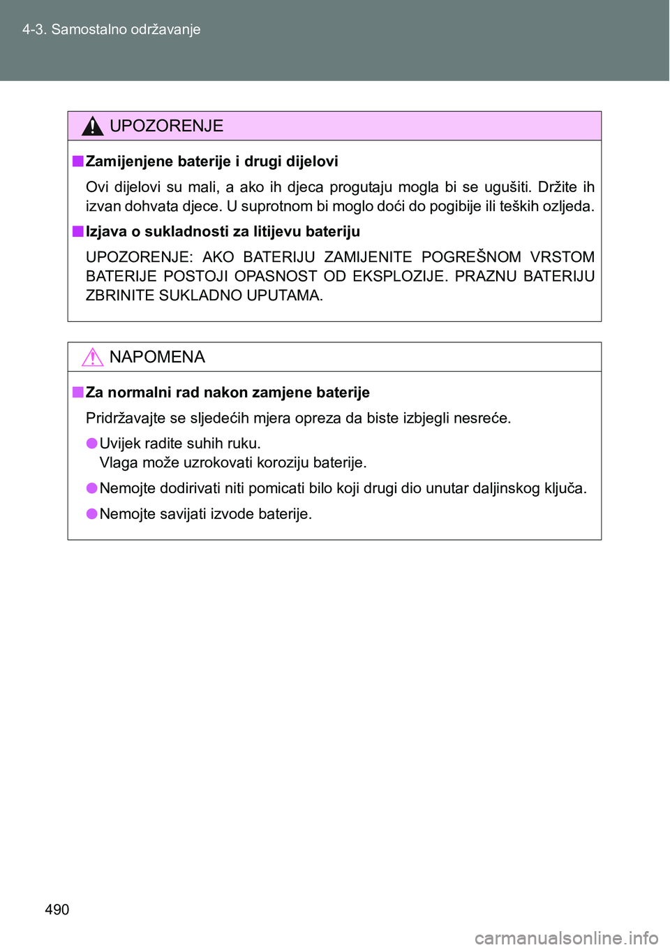 TOYOTA VERSO 2017  Upute Za Rukovanje (in Croatian) 490 4-3. Samostalno održavanje
UPOZORENJE
nZamijenjene baterije i drugi dijelovi
Ovi  dijelovi  su  mali,  a  ako  ih  djeca  progutaju  mogla  bi  se  ugušiti.  Držite  ih
izvan dohvata djece. U s