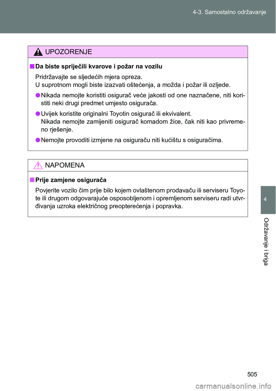 TOYOTA VERSO 2017 Upute Za Rukovanje (in Croatian) 505 4-3. Samostalno održavanje
4
Održavanje i briga
UPOZORENJE
nDa biste spriječili kvarove i požar na vozilu
Pridržavajte se sljedećih mjera opreza.
<0038000300560058005300550052005700510052005 TOYOTA VERSO 2017 Upute Za Rukovanje (in Croatian) 505 4-3. Samostalno održavanje
4
Održavanje i briga
UPOZORENJE
nDa biste spriječili kvarove i požar na vozilu
Pridržavajte se sljedećih mjera opreza.
<0038000300560058005300550052005700510052005