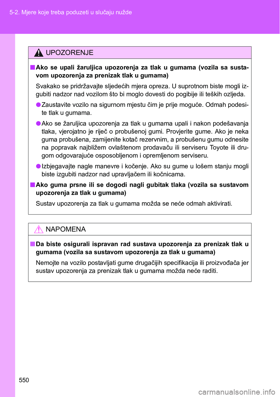 TOYOTA VERSO 2017  Upute Za Rukovanje (in Croatian) 550 5-2. Mjere koje treba poduzeti u slučaju nužde
UPOZORENJE
nAko  se  upali  žaruljica  upozorenja  za  tlak  u  gumama  (vozila  sa  susta-
vom upozorenja za prenizak tlak u gumama)
Svakako se p