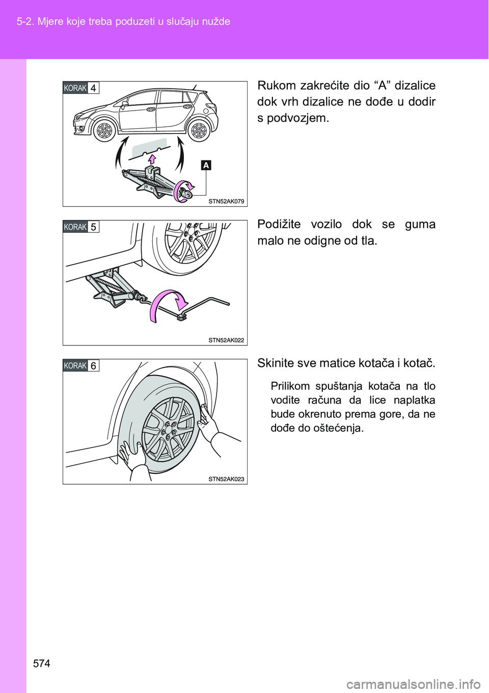 TOYOTA VERSO 2017  Upute Za Rukovanje (in Croatian) 574 5-2. Mjere koje treba poduzeti u slučaju nužde
Rukom  zakrećite  dio  “A”  dizalice
dok  vrh  dizalice  ne  dođe  u  dodir
s podvozjem.
Podižite  vozilo  dok  se  guma
malo ne odigne od t