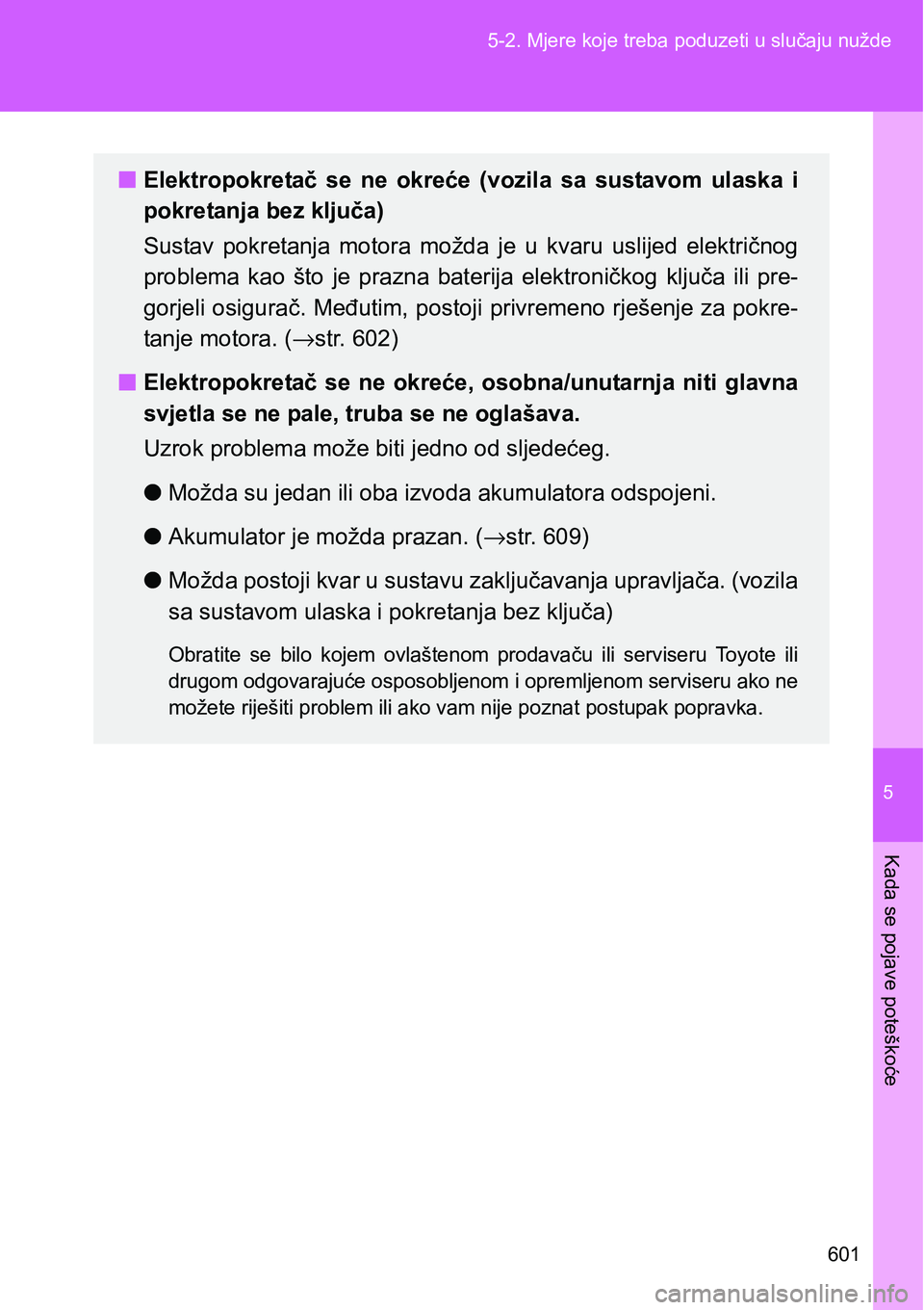 TOYOTA VERSO 2017 Upute Za Rukovanje (in Croatian) 5
601 5-2. Mjere koje treba poduzeti u slučaju nužde
Kada se pojave poteškoće
nElektropokretač se ne okreće (vozila sa sustavom ulaska i
pokretanja bez ključa)
Sustav pokretanja motor TOYOTA VERSO 2017 Upute Za Rukovanje (in Croatian) 5
601 5-2. Mjere koje treba poduzeti u slučaju nužde
Kada se pojave poteškoće
nElektropokretač se ne okreće (vozila sa sustavom ulaska i
pokretanja bez ključa)
Sustav pokretanja motor