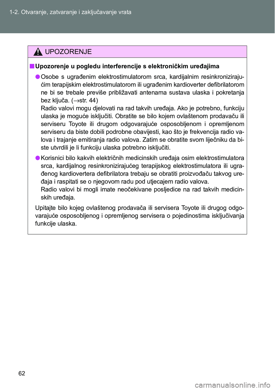 TOYOTA VERSO 2017 Upute Za Rukovanje (in Croatian) 62 1-2. Otvaranje, zatvaranje i zaključavanje vrata
UPOZORENJE
nUpozorenje u pogledu interferencije s elektroničkim uređajima
lOsobe s ugrađenim elektrostimulatorom srca, kardijalnim resinkr TOYOTA VERSO 2017 Upute Za Rukovanje (in Croatian) 62 1-2. Otvaranje, zatvaranje i zaključavanje vrata
UPOZORENJE
nUpozorenje u pogledu interferencije s elektroničkim uređajima
lOsobe s ugrađenim elektrostimulatorom srca, kardijalnim resinkr