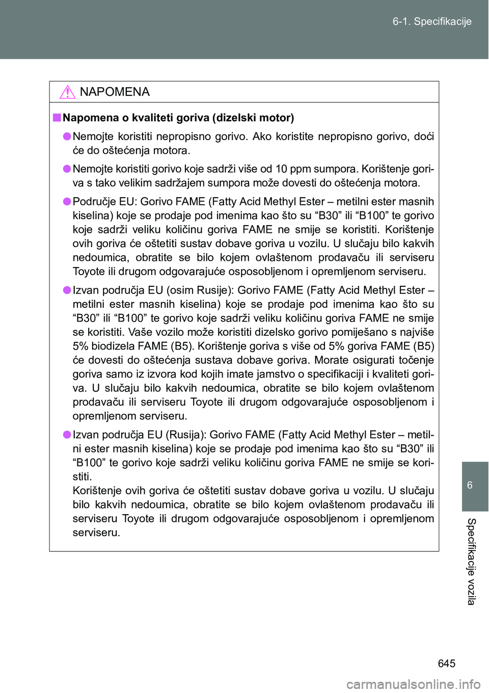 TOYOTA VERSO 2017 Upute Za Rukovanje (in Croatian) 645 6-1. Specifikacije
6
Specifikacije vozila
NAPOMENA
nNapomena o kvaliteti goriva (dizelski motor)
lNemojte koristiti nepropisno gorivo. Ako koristite nepropisno gorivo, doći
će do ošteć TOYOTA VERSO 2017 Upute Za Rukovanje (in Croatian) 645 6-1. Specifikacije
6
Specifikacije vozila
NAPOMENA
nNapomena o kvaliteti goriva (dizelski motor)
lNemojte koristiti nepropisno gorivo. Ako koristite nepropisno gorivo, doći
će do ošteć