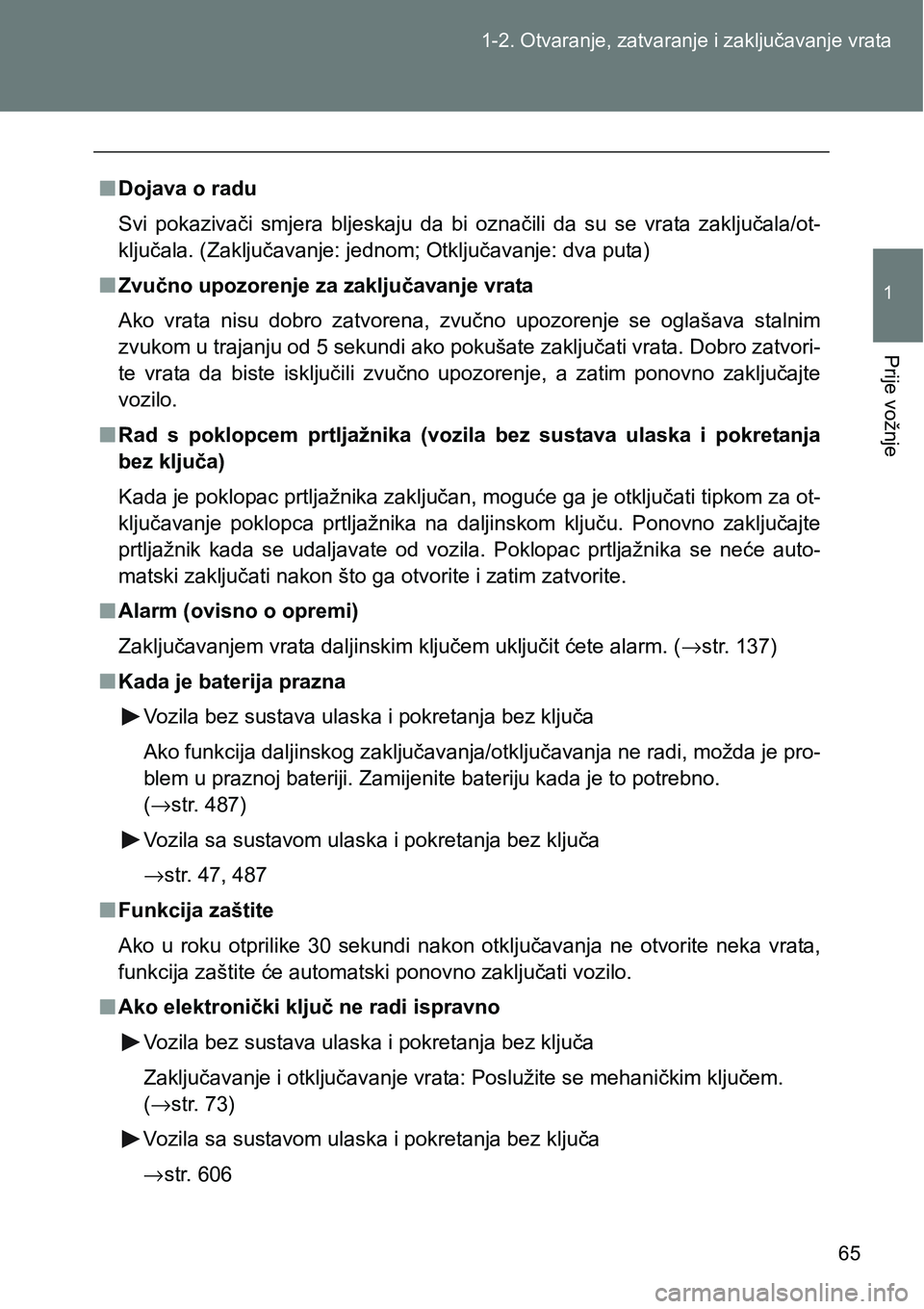 TOYOTA VERSO 2017 Upute Za Rukovanje (in Croatian) 65 1-2. Otvaranje, zatvaranje i zaključavanje vrata
1
Prije vožnje
nDojava o radu
Svi pokazivači smjera bljeskaju da bi označili da su se vrata zaključala/ot-
ključala. (Zaključavanj TOYOTA VERSO 2017 Upute Za Rukovanje (in Croatian) 65 1-2. Otvaranje, zatvaranje i zaključavanje vrata
1
Prije vožnje
nDojava o radu
Svi pokazivači smjera bljeskaju da bi označili da su se vrata zaključala/ot-
ključala. (Zaključavanj