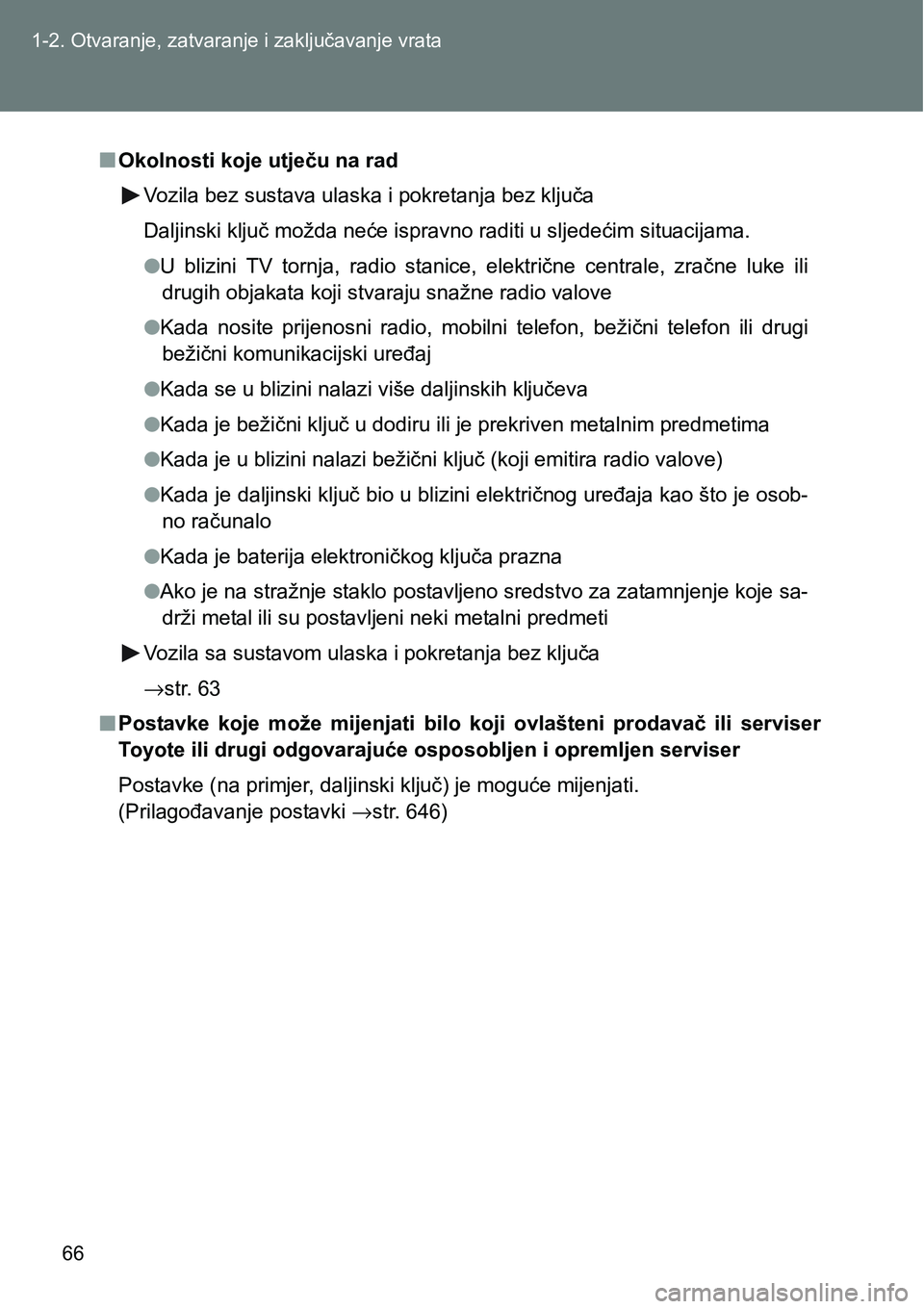 TOYOTA VERSO 2017 Upute Za Rukovanje (in Croatian) 66 1-2. Otvaranje, zatvaranje i zaključavanje vrata
nOkolnosti koje utječu na rad
Vozila bez sustava ulaska i pokretanja bez ključa
Daljinski ključ možda neće ispravno raditi u sljedećim situac TOYOTA VERSO 2017 Upute Za Rukovanje (in Croatian) 66 1-2. Otvaranje, zatvaranje i zaključavanje vrata
nOkolnosti koje utječu na rad
Vozila bez sustava ulaska i pokretanja bez ključa
Daljinski ključ možda neće ispravno raditi u sljedećim situac