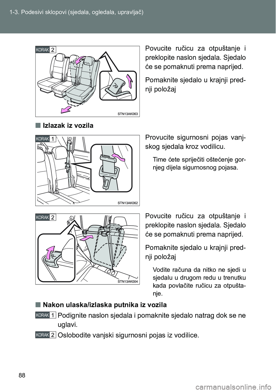 TOYOTA VERSO 2017 Upute Za Rukovanje (in Croatian) 88 1-3. Podesivi sklopovi (sjedala, ogledala, upravljač)
Povucite ručicu za otpuštanje i
preklopite naslon sjedala. Sjedalo
će se pomaknuti prema naprijed.
Pomaknite sjedalo u krajnji pred-
nj TOYOTA VERSO 2017 Upute Za Rukovanje (in Croatian) 88 1-3. Podesivi sklopovi (sjedala, ogledala, upravljač)
Povucite ručicu za otpuštanje i
preklopite naslon sjedala. Sjedalo
će se pomaknuti prema naprijed.
Pomaknite sjedalo u krajnji pred-
nj