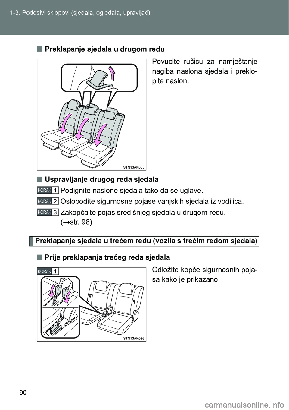 TOYOTA VERSO 2017 Upute Za Rukovanje (in Croatian) 90 1-3. Podesivi sklopovi (sjedala, ogledala, upravljač)
nPreklapanje sjedala u drugom redu
Povucite ručicu za namještanje
nagiba naslona sjedala i preklo-
pite naslon.
nUspravljanje drugog TOYOTA VERSO 2017 Upute Za Rukovanje (in Croatian) 90 1-3. Podesivi sklopovi (sjedala, ogledala, upravljač)
nPreklapanje sjedala u drugom redu
Povucite ručicu za namještanje
nagiba naslona sjedala i preklo-
pite naslon.
nUspravljanje drugog