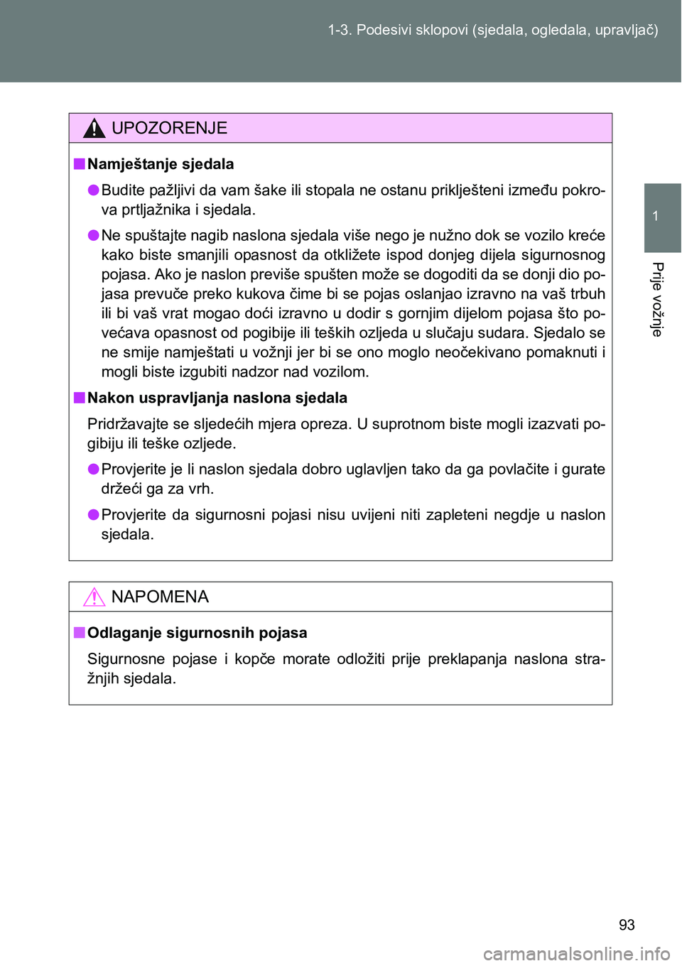 TOYOTA VERSO 2017 Upute Za Rukovanje (in Croatian) 93 1-3. Podesivi sklopovi (sjedala, ogledala, upravljač)
1
Prije vožnje
UPOZORENJE
nNamještanje sjedala
lBudite pažljivi da vam šake ili stopala ne ostanu priklješteni između pokro-
va prtljaž TOYOTA VERSO 2017 Upute Za Rukovanje (in Croatian) 93 1-3. Podesivi sklopovi (sjedala, ogledala, upravljač)
1
Prije vožnje
UPOZORENJE
nNamještanje sjedala
lBudite pažljivi da vam šake ili stopala ne ostanu priklješteni između pokro-
va prtljaž