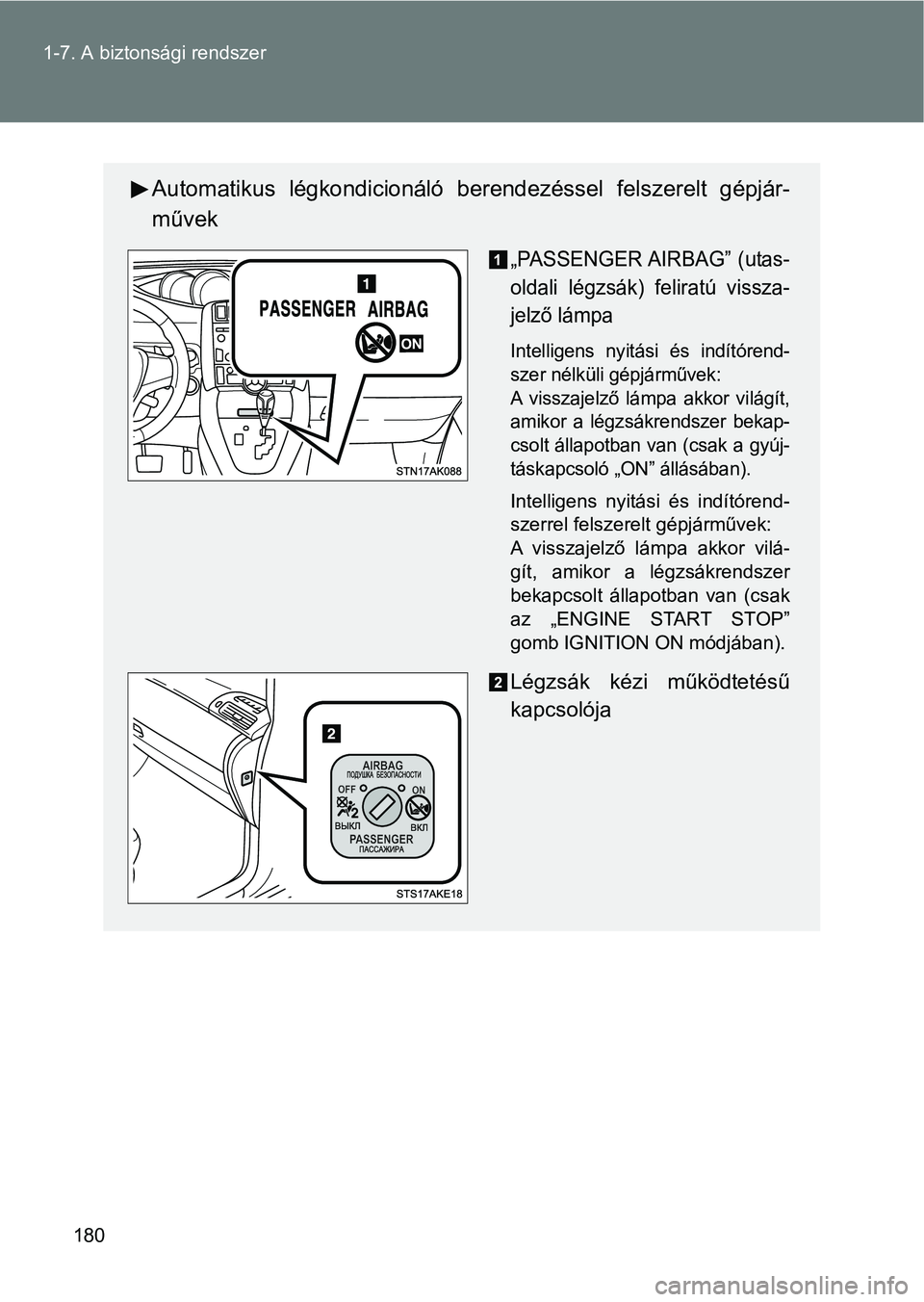 TOYOTA VERSO 2017 Kezelési útmutató (in Hungarian) 180
1-7. A biztonsági rendszer
Automatikus légkondicionáló ber
endezéssel felszerelt gépjár-
művek
„PASSENGER AIRBAG” (utas-
oldali légzsák) feliratú vissza-
jelző lámpa
Intell TOYOTA VERSO 2017 Kezelési útmutató (in Hungarian) 180
1-7. A biztonsági rendszer
Automatikus légkondicionáló ber
endezéssel felszerelt gépjár-
művek
„PASSENGER AIRBAG” (utas-
oldali légzsák) feliratú vissza-
jelző lámpa
Intell