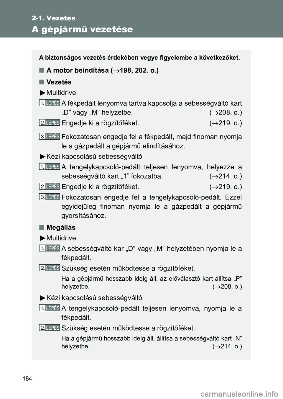 TOYOTA VERSO 2017 Kezelési útmutató (in Hungarian) 184
2-1. Vezetés
A gépjármű vezetése
A biztonságos vezetés érdekében vegye figyelembe a következőket .
nA motor beindítása ( 198, 202. o.)
n Ve z e t é s
Multidrive
A fékpedált leny TOYOTA VERSO 2017 Kezelési útmutató (in Hungarian) 184
2-1. Vezetés
A gépjármű vezetése
A biztonságos vezetés érdekében vegye figyelembe a következőket .
nA motor beindítása ( 198, 202. o.)
n Ve z e t é s
Multidrive
A fékpedált leny