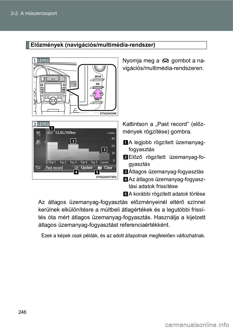 TOYOTA VERSO 2017 Kezelési útmutató (in Hungarian) 246
2-2. A műszercsoport
Előzmények (navigációs
/multimédia-rendszer)
Nyomja meg a gombot a na-
vigációs/multimédia-rendszeren.
Kattintson a „Past record” (előz-
mények rögzítése) TOYOTA VERSO 2017 Kezelési útmutató (in Hungarian) 246
2-2. A műszercsoport
Előzmények (navigációs
/multimédia-rendszer)
Nyomja meg a gombot a na-
vigációs/multimédia-rendszeren.
Kattintson a „Past record” (előz-
mények rögzítése)