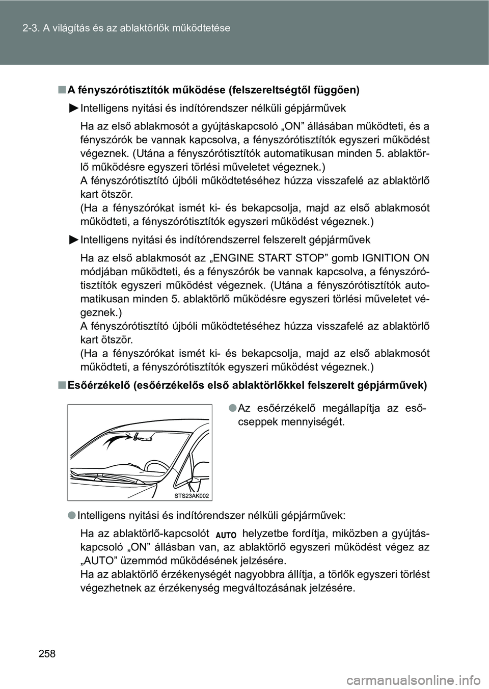 TOYOTA VERSO 2017  Kezelési útmutató (in Hungarian) 258
2-3. A világítás és az ab
laktörlők működtetése
nA fényszórótisztítók működése  (felszereltségtől függően)
Intelligens nyitási és indítórendszer nélküli gépjárművek
H