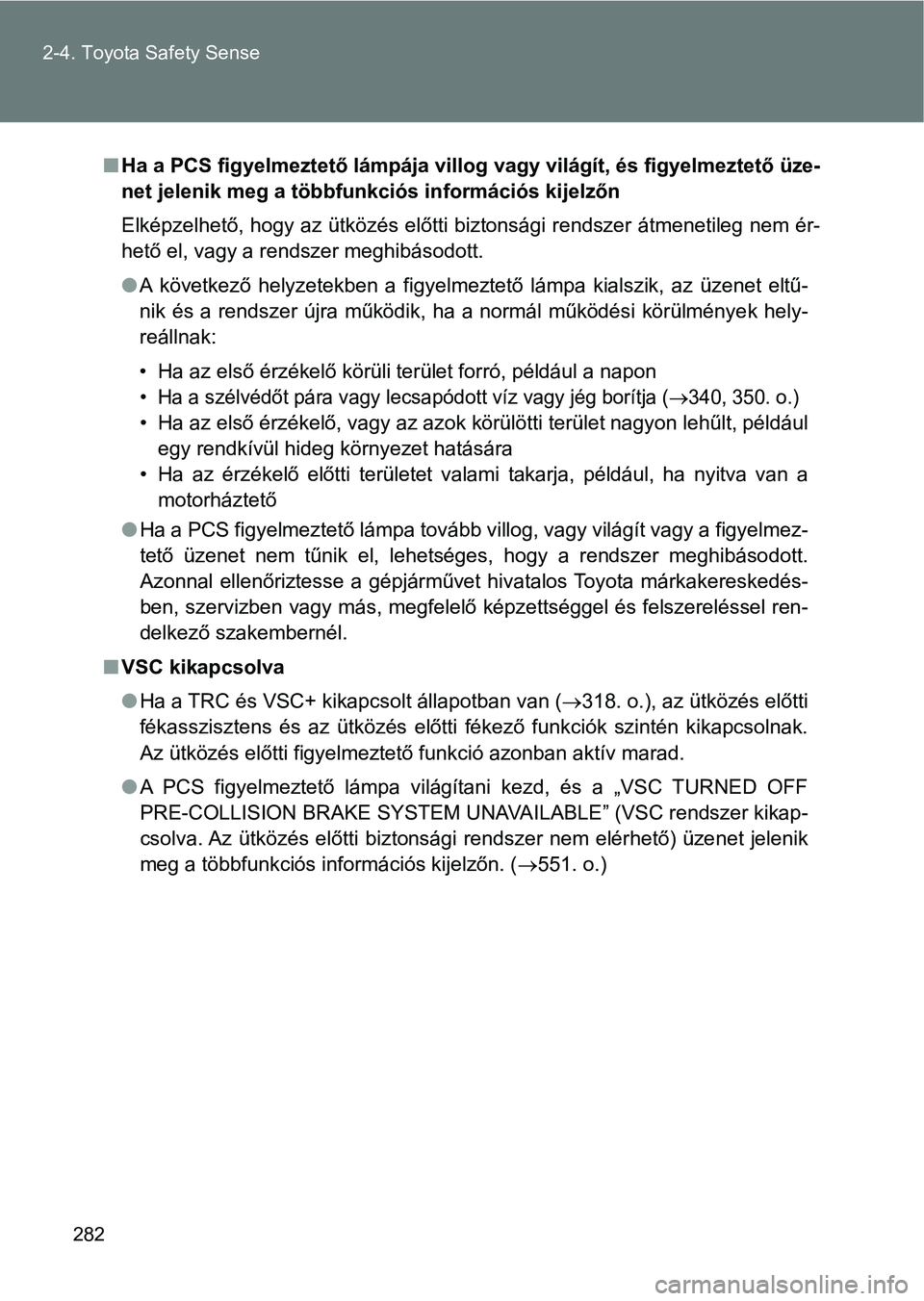 TOYOTA VERSO 2017  Kezelési útmutató (in Hungarian) 282
2-4. Toyota Safety Sense
n
Ha a PCS figyelmeztető lámpája villog vagy világít, és figyelme ztető üze-
net jelenik meg a többfunkciós információs kijelzőn
Elképzelhető, hogy az ütk