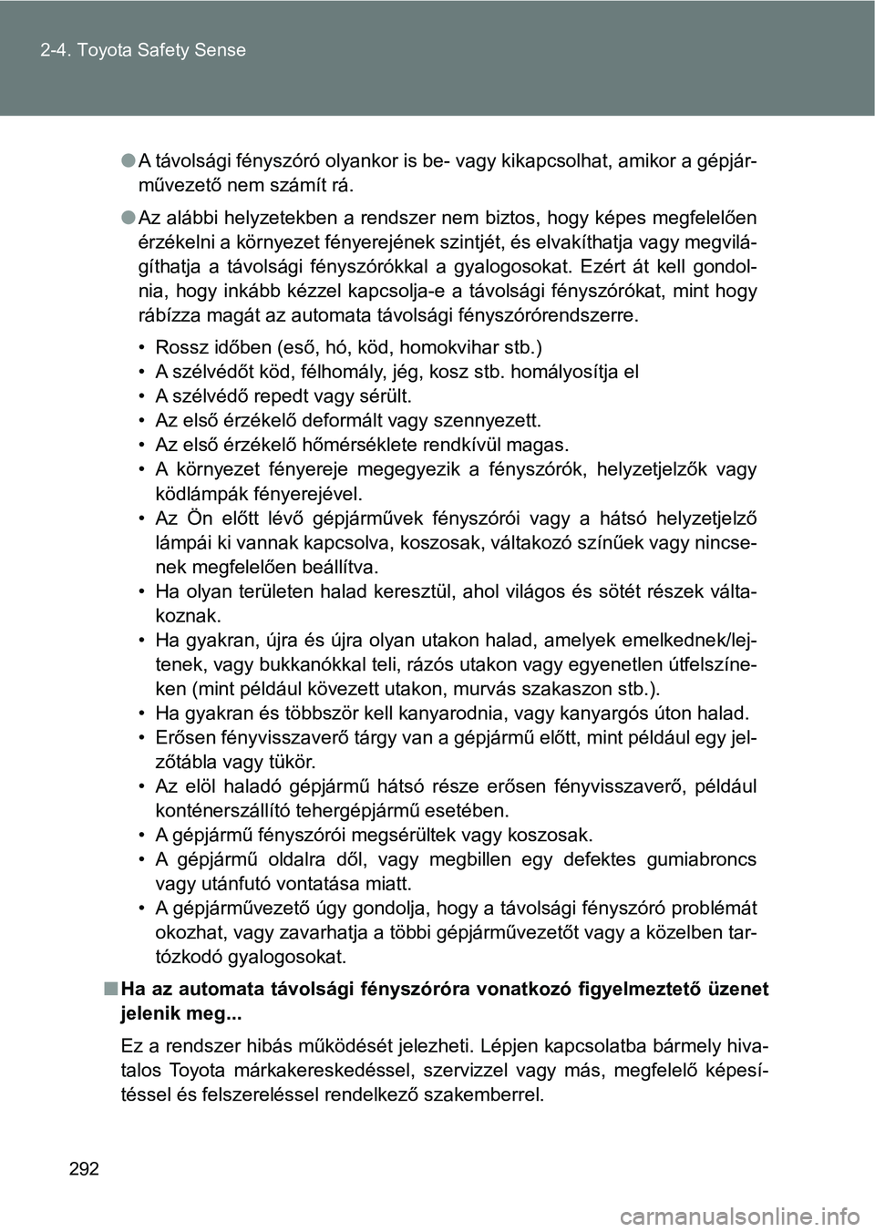 TOYOTA VERSO 2017 Kezelési útmutató (in Hungarian) 292
2-4. Toyota Safety Sense
l
A távolsági fényszóró olyankor is be- vagy kikapcsolhat, amikor a gépjár-
művezető nem számít rá.
l Az alábbi helyzetekben a rendszer nem biztos, hogy kép TOYOTA VERSO 2017 Kezelési útmutató (in Hungarian) 292
2-4. Toyota Safety Sense
l
A távolsági fényszóró olyankor is be- vagy kikapcsolhat, amikor a gépjár-
művezető nem számít rá.
l Az alábbi helyzetekben a rendszer nem biztos, hogy kép