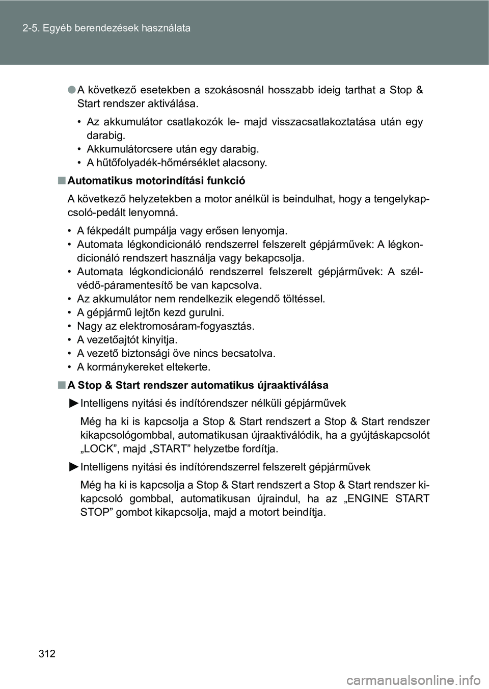TOYOTA VERSO 2017 Kezelési útmutató (in Hungarian) 312
2-5. Egyéb berendezések használata
l
A következő esetekben a szokásosnál hosszabb ideig tarthat a St op &
Start rendszer aktiválása.
• Az akkumulátor csatlakozók le- maj TOYOTA VERSO 2017 Kezelési útmutató (in Hungarian) 312
2-5. Egyéb berendezések használata
l
A következő esetekben a szokásosnál hosszabb ideig tarthat a St op &
Start rendszer aktiválása.
• Az akkumulátor csatlakozók le- maj