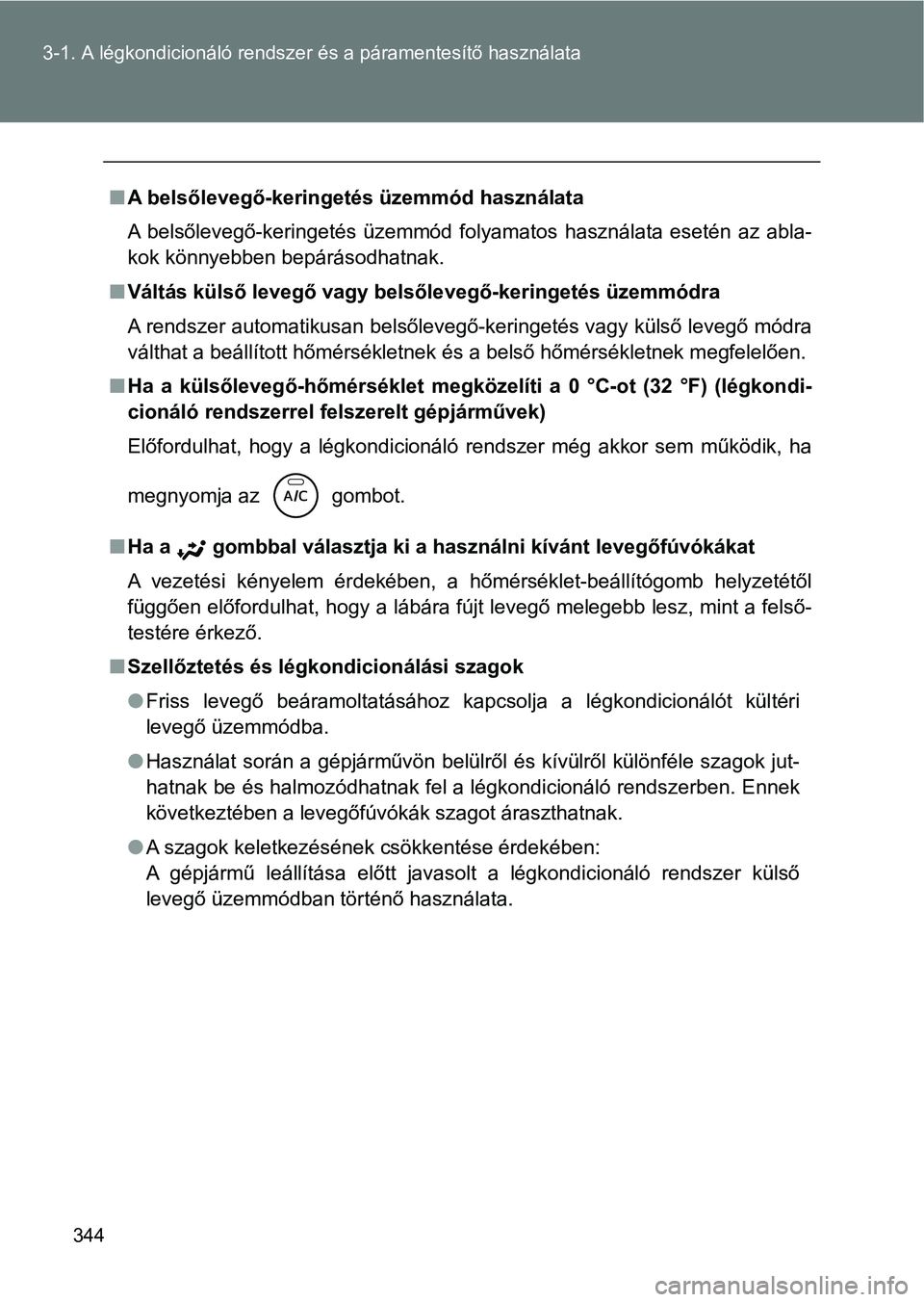 TOYOTA VERSO 2017 Kezelési útmutató (in Hungarian) 344
3-1. A légkondicionáló rendszer
és a páramentesítő használata
nA belsőlevegő-keringetés üzemmód használata
A belsőlevegő-keringetés üzemmód folyamatos használata esetén TOYOTA VERSO 2017 Kezelési útmutató (in Hungarian) 344
3-1. A légkondicionáló rendszer
és a páramentesítő használata
nA belsőlevegő-keringetés üzemmód használata
A belsőlevegő-keringetés üzemmód folyamatos használata esetén