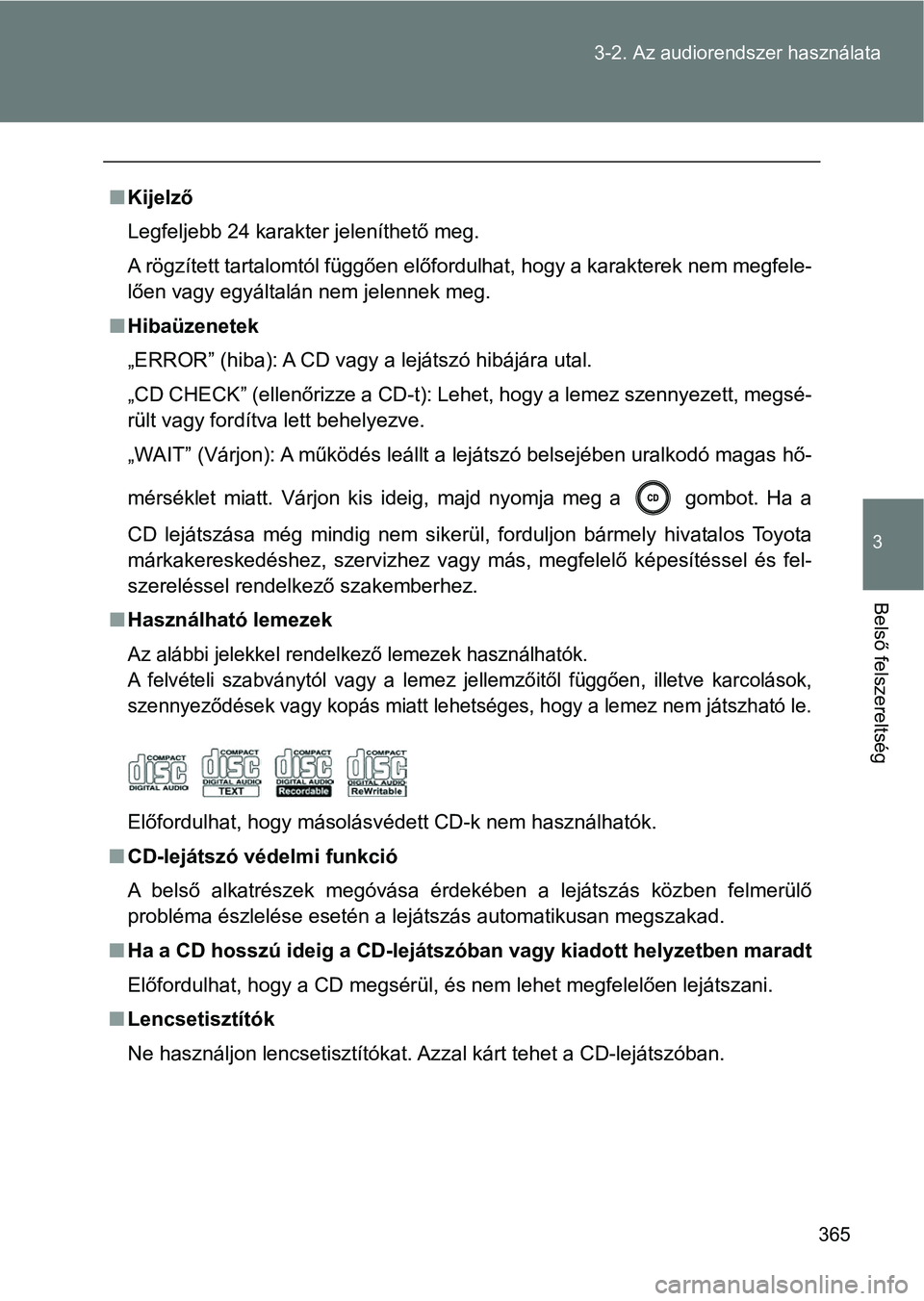 TOYOTA VERSO 2017 Kezelési útmutató (in Hungarian) 365
3-2. Az audiorendszer használata
3
Belső felszereltség
n
Kijelző
Legfeljebb 24 karakter jeleníthető meg.
A rögzített tartalomtól függően előfordulhat, hogy a karakterek nem megfele-
l TOYOTA VERSO 2017 Kezelési útmutató (in Hungarian) 365
3-2. Az audiorendszer használata
3
Belső felszereltség
n
Kijelző
Legfeljebb 24 karakter jeleníthető meg.
A rögzített tartalomtól függően előfordulhat, hogy a karakterek nem megfele-
l