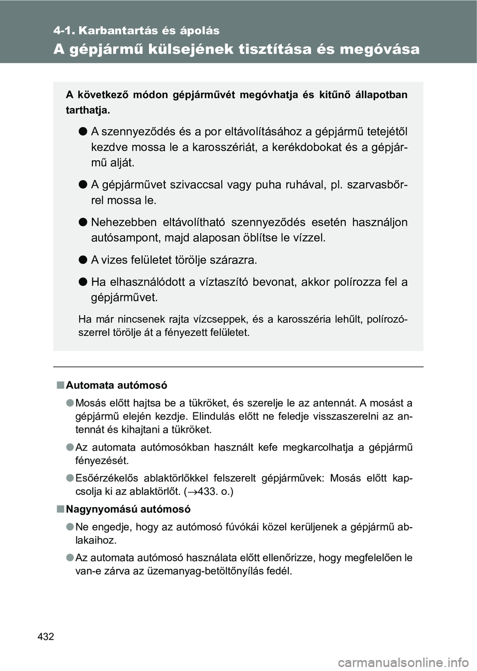 TOYOTA VERSO 2017 Kezelési útmutató (in Hungarian) 432
4-1. Karbantartás és ápolás
A gépjármű külsejének tisztítása és megóvása
nAutomata autómosó
lMosás előtt hajtsa be a tükröket, és szerelje le az antennát. A mosá TOYOTA VERSO 2017 Kezelési útmutató (in Hungarian) 432
4-1. Karbantartás és ápolás
A gépjármű külsejének tisztítása és megóvása
nAutomata autómosó
lMosás előtt hajtsa be a tükröket, és szerelje le az antennát. A mosá