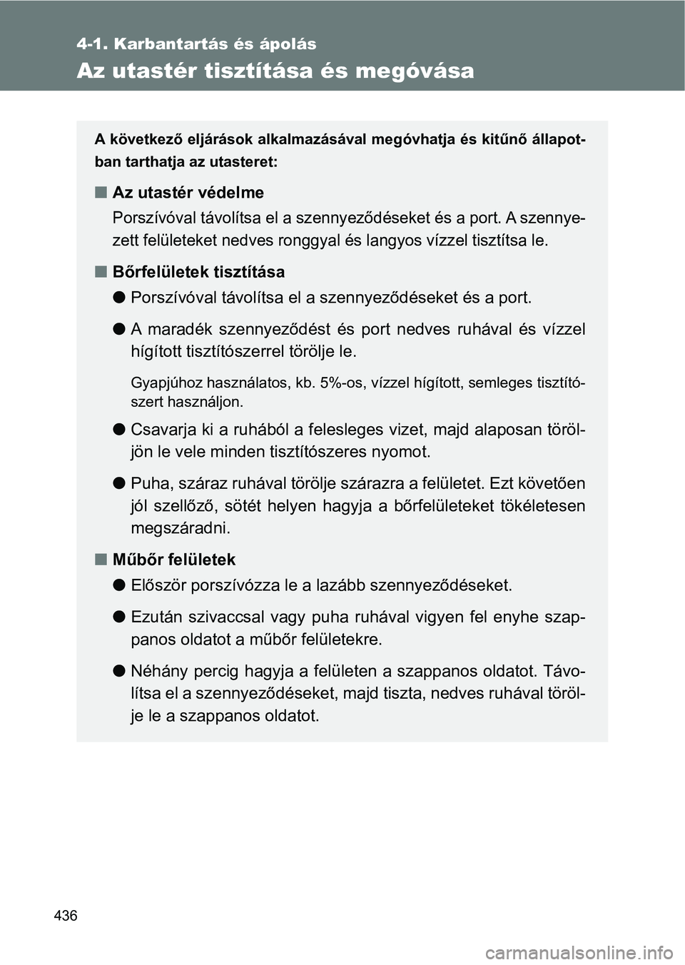 TOYOTA VERSO 2017 Kezelési útmutató (in Hungarian) 436
4-1. Karbantartás és ápolás
Az utastér tisztítása és megóvása
A következő eljárások alkalmazásával megóvhatja és kitűnő állapot-
ban tarthatja az utasteret:
n Az utastér véd TOYOTA VERSO 2017 Kezelési útmutató (in Hungarian) 436
4-1. Karbantartás és ápolás
Az utastér tisztítása és megóvása
A következő eljárások alkalmazásával megóvhatja és kitűnő állapot-
ban tarthatja az utasteret:
n Az utastér véd