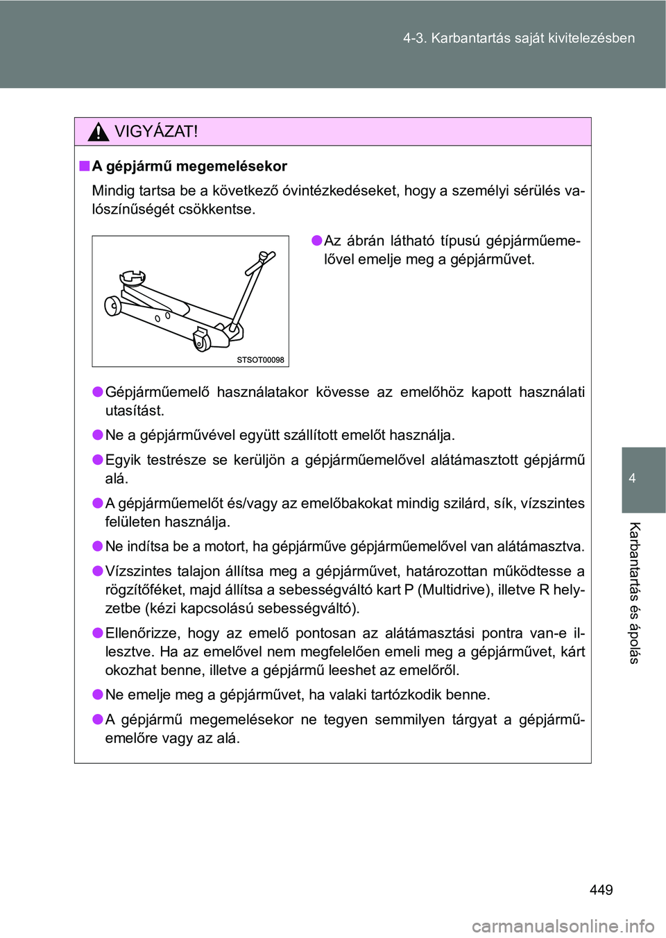 TOYOTA VERSO 2017 Kezelési útmutató (in Hungarian) 449
4-3. Karbantartás sa
ját kivitelezésben
4
Karbantartás és ápolás
VIGYÁZAT!
nA gépjármű megemelésekor
Mindig tartsa be a következő óvintézkedéseket, hogy a személyi sérülés va TOYOTA VERSO 2017 Kezelési útmutató (in Hungarian) 449
4-3. Karbantartás sa
ját kivitelezésben
4
Karbantartás és ápolás
VIGYÁZAT!
nA gépjármű megemelésekor
Mindig tartsa be a következő óvintézkedéseket, hogy a személyi sérülés va