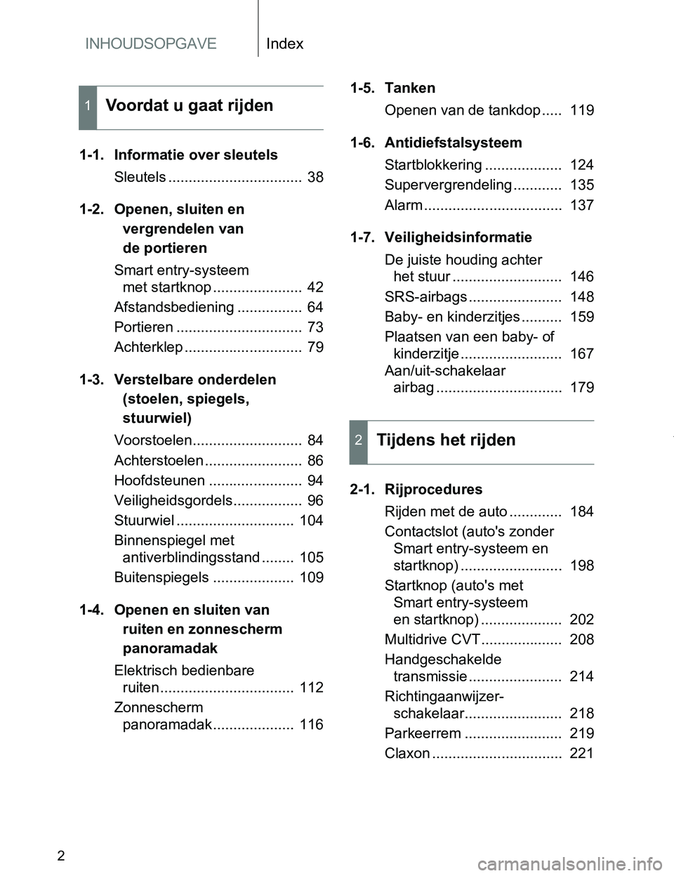 TOYOTA VERSO 2017 Instructieboekje (in Dutch) INHOUDSOPGAVEIndex
2
VERSO_EE_OM64517E
1-1. Informatie over sleutels
Sleutels ................................. 38
1-2. Openen, sluiten en
vergrendelen van
de portieren
Smart entry-systeem
met sta TOYOTA VERSO 2017 Instructieboekje (in Dutch) INHOUDSOPGAVEIndex
2
VERSO_EE_OM64517E
1-1. Informatie over sleutels
Sleutels ................................. 38
1-2. Openen, sluiten en
vergrendelen van
de portieren
Smart entry-systeem
met sta