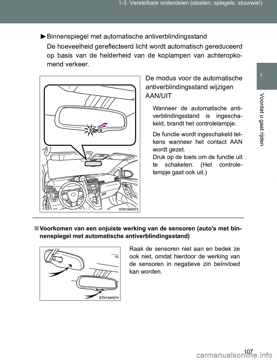 TOYOTA VERSO 2017 Instructieboekje (in Dutch) 107 1-3. Verstelbare onderdelen (stoelen, spiegels, stuurwiel)
1
Voordat u gaat rijden
VERSO_EE_OM64517EBinnenspiegel met automatische antiverblindingsstand
De hoeveelheid gereflecteerd licht wordt au TOYOTA VERSO 2017 Instructieboekje (in Dutch) 107 1-3. Verstelbare onderdelen (stoelen, spiegels, stuurwiel)
1
Voordat u gaat rijden
VERSO_EE_OM64517EBinnenspiegel met automatische antiverblindingsstand
De hoeveelheid gereflecteerd licht wordt au