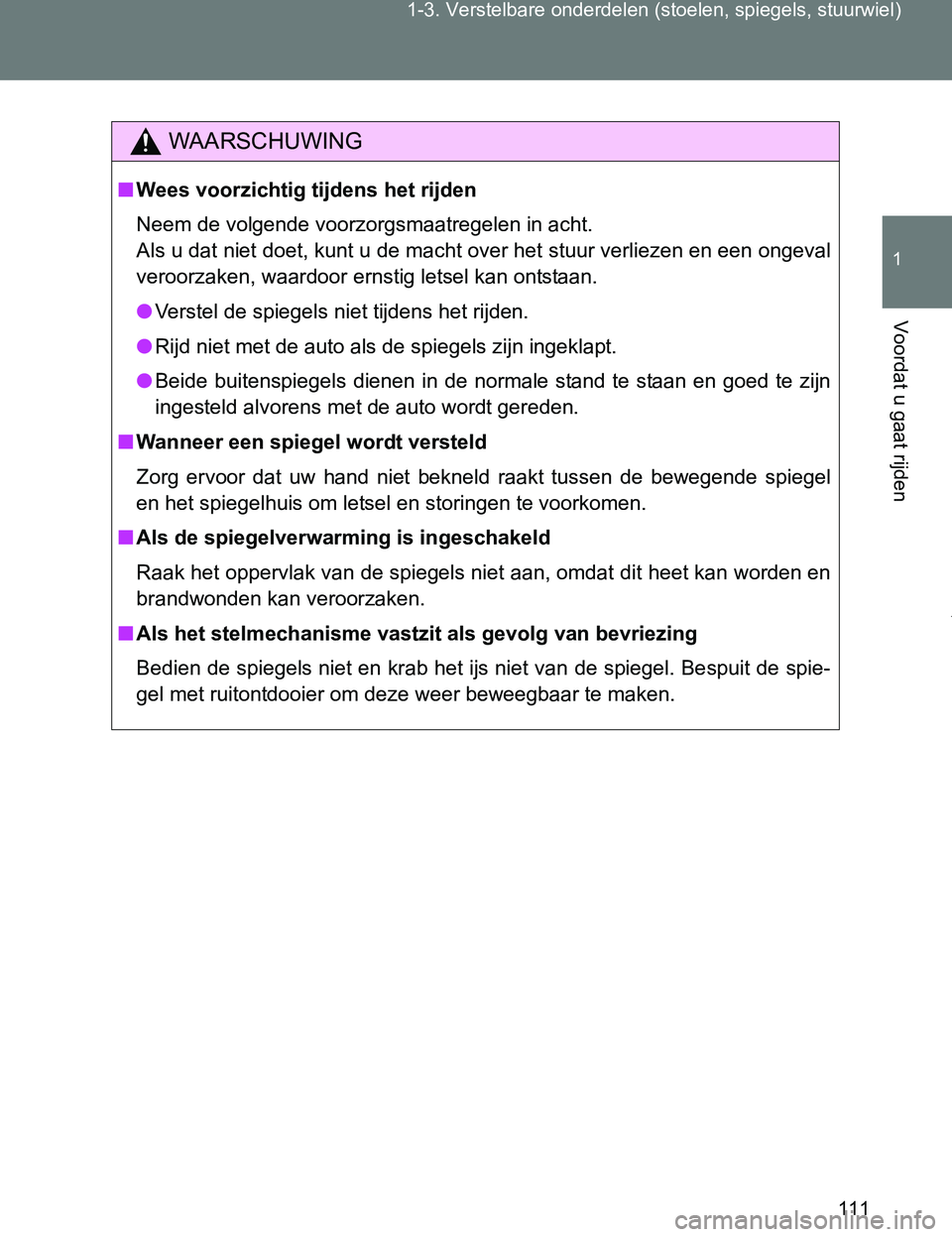 TOYOTA VERSO 2017 Instructieboekje (in Dutch) 111 1-3. Verstelbare onderdelen (stoelen, spiegels, stuurwiel)
1
Voordat u gaat rijden
VERSO_EE_OM64517E
WAARSCHUWING
■Wees voorzichtig tijdens het rijden
Neem de volgende voorzorgsmaatregelen in ac TOYOTA VERSO 2017 Instructieboekje (in Dutch) 111 1-3. Verstelbare onderdelen (stoelen, spiegels, stuurwiel)
1
Voordat u gaat rijden
VERSO_EE_OM64517E
WAARSCHUWING
■Wees voorzichtig tijdens het rijden
Neem de volgende voorzorgsmaatregelen in ac