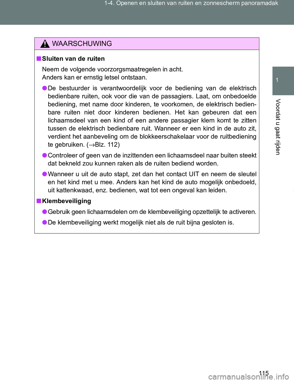 TOYOTA VERSO 2017 Instructieboekje (in Dutch) 115 1-4. Openen en sluiten van ruiten en zonnescherm panoramadak
1
Voordat u gaat rijden
VERSO_EE_OM64517E
WAARSCHUWING
■Sluiten van de ruiten
Neem de volgende voorzorgsmaatregelen in acht.
Anders TOYOTA VERSO 2017 Instructieboekje (in Dutch) 115 1-4. Openen en sluiten van ruiten en zonnescherm panoramadak
1
Voordat u gaat rijden
VERSO_EE_OM64517E
WAARSCHUWING
■Sluiten van de ruiten
Neem de volgende voorzorgsmaatregelen in acht.
Anders