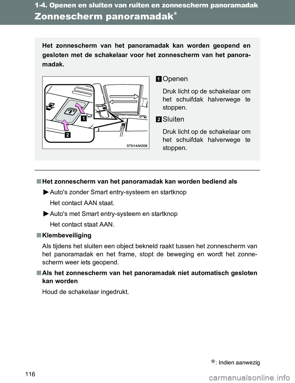 TOYOTA VERSO 2017 Instructieboekje (in Dutch) 116
1-4. Openen en sluiten van ruiten en zonnescherm panoramadak
VERSO_EE_OM64517E
Zonnescherm panoramadak∗
∗: Indien aanwezig
■Het zonnescherm van het panoramadak kan worden bediend als
Auto TOYOTA VERSO 2017 Instructieboekje (in Dutch) 116
1-4. Openen en sluiten van ruiten en zonnescherm panoramadak
VERSO_EE_OM64517E
Zonnescherm panoramadak∗
∗: Indien aanwezig
■Het zonnescherm van het panoramadak kan worden bediend als
Auto