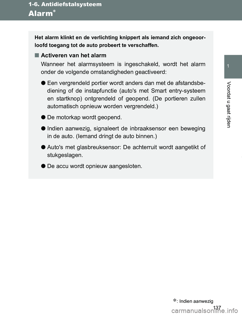 TOYOTA VERSO 2017 Instructieboekje (in Dutch) 137
1
1-6. Antidiefstalsysteem
Voordat u gaat rijden
VERSO_EE_OM64517E
Alarm∗
∗: Indien aanwezig
Het alarm klinkt en de verlichting knippert als iemand zich ongeoor-
loofd toegang tot de auto prob TOYOTA VERSO 2017 Instructieboekje (in Dutch) 137
1
1-6. Antidiefstalsysteem
Voordat u gaat rijden
VERSO_EE_OM64517E
Alarm∗
∗: Indien aanwezig
Het alarm klinkt en de verlichting knippert als iemand zich ongeoor-
loofd toegang tot de auto prob