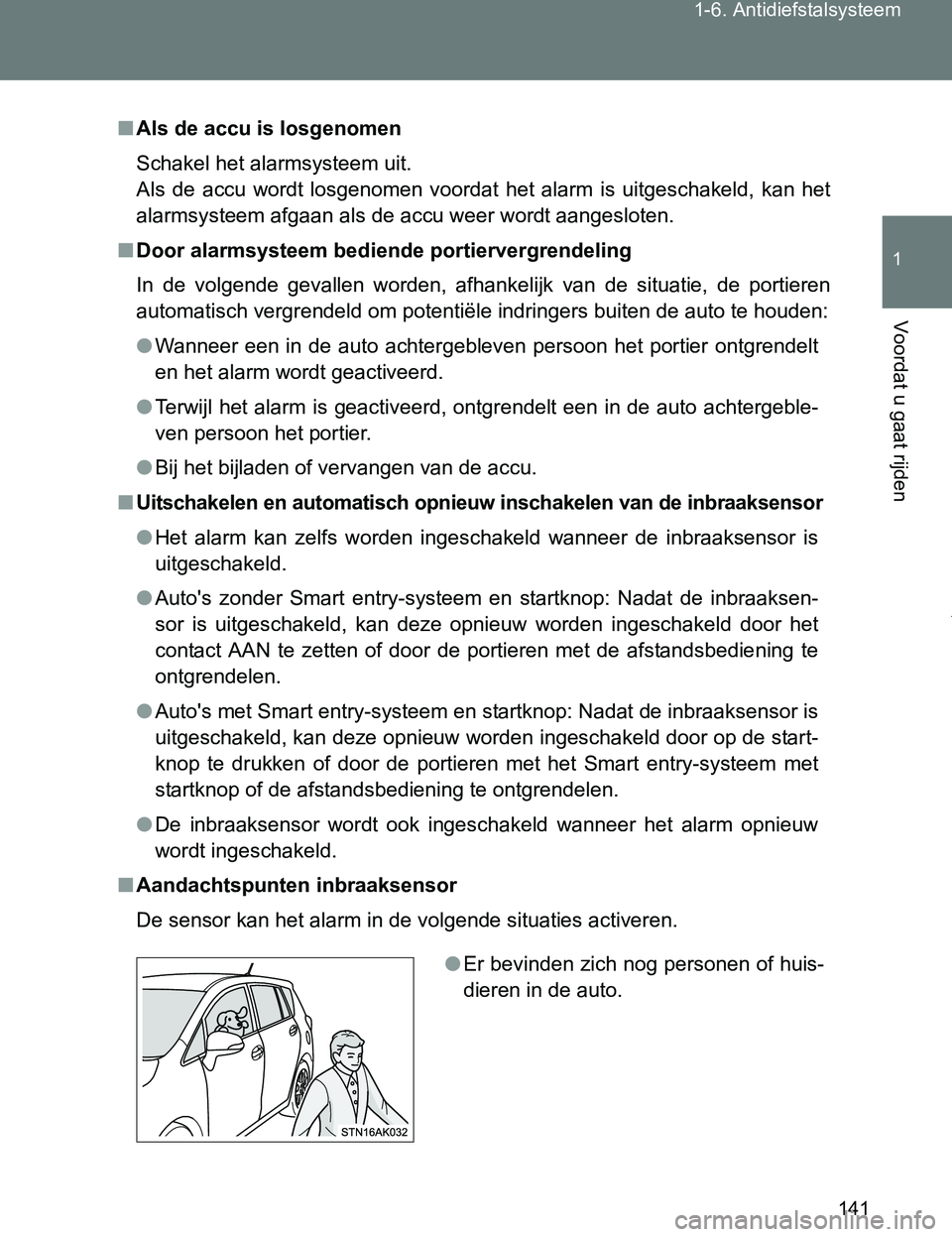 TOYOTA VERSO 2017 Instructieboekje (in Dutch) 141 1-6. Antidiefstalsysteem
1
Voordat u gaat rijden
VERSO_EE_OM64517E
■Als de accu is losgenomen
Schakel het alarmsysteem uit.
Als de accu wordt losgenomen voordat het alarm is uitgeschake TOYOTA VERSO 2017 Instructieboekje (in Dutch) 141 1-6. Antidiefstalsysteem
1
Voordat u gaat rijden
VERSO_EE_OM64517E
■Als de accu is losgenomen
Schakel het alarmsysteem uit.
Als de accu wordt losgenomen voordat het alarm is uitgeschake
