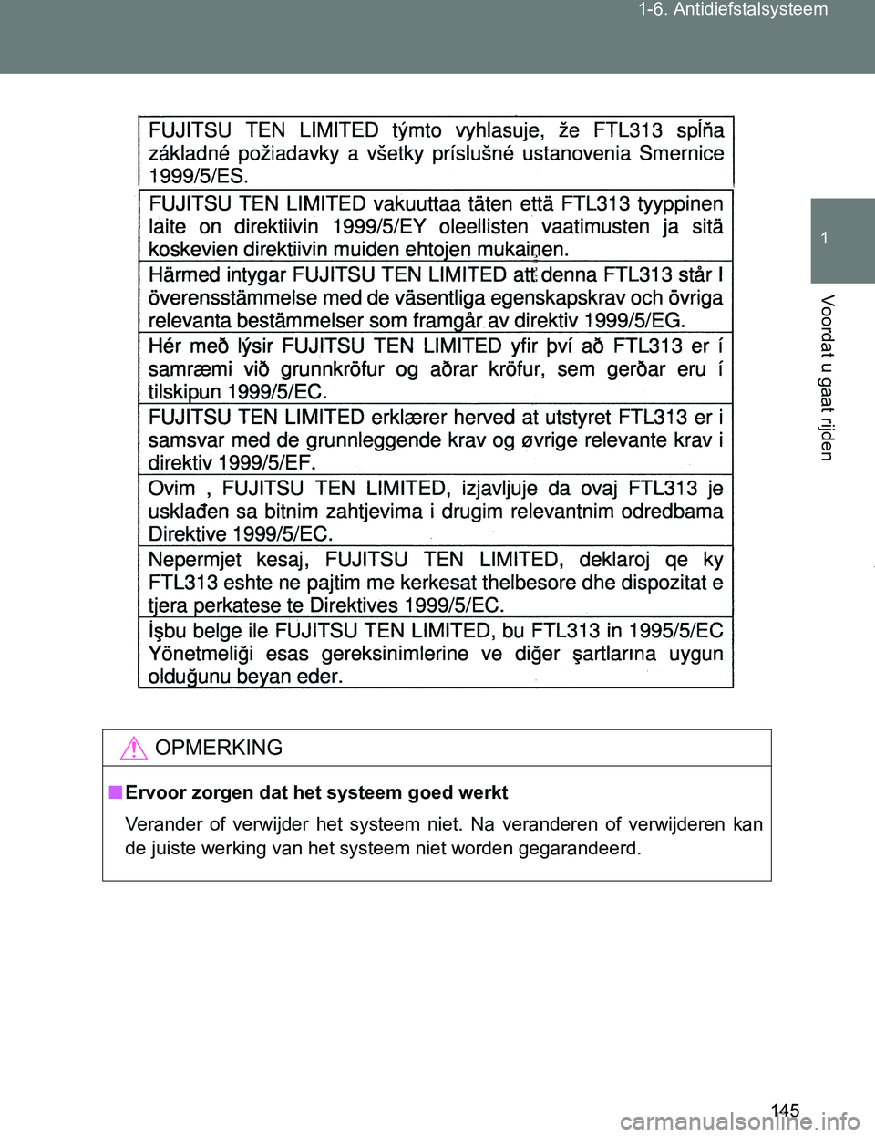 TOYOTA VERSO 2017 Instructieboekje (in Dutch) 145 1-6. Antidiefstalsysteem
1
Voordat u gaat rijden
VERSO_EE_OM64517E
OPMERKING
■Ervoor zorgen dat het systeem goed werkt
Verander of verwijder het systeem niet. Na veranderen of verwijder TOYOTA VERSO 2017 Instructieboekje (in Dutch) 145 1-6. Antidiefstalsysteem
1
Voordat u gaat rijden
VERSO_EE_OM64517E
OPMERKING
■Ervoor zorgen dat het systeem goed werkt
Verander of verwijder het systeem niet. Na veranderen of verwijder
