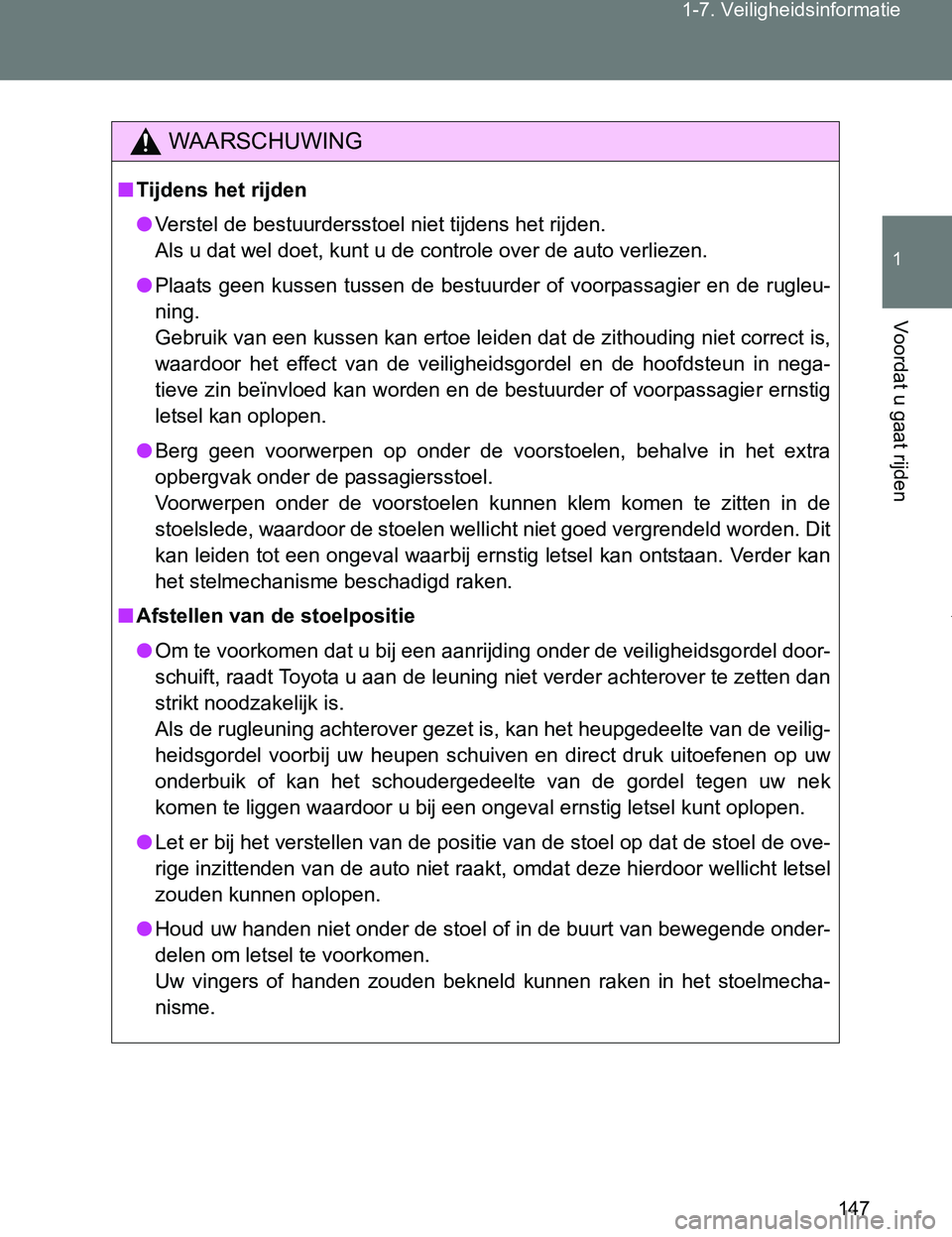 TOYOTA VERSO 2017 Instructieboekje (in Dutch) 147 1-7. Veiligheidsinformatie
1
Voordat u gaat rijden
VERSO_EE_OM64517E
WAARSCHUWING
■Tijdens het rijden
●Verstel de bestuurdersstoel niet tijdens het rijden.
Als u dat wel doet, kunt u de contro TOYOTA VERSO 2017 Instructieboekje (in Dutch) 147 1-7. Veiligheidsinformatie
1
Voordat u gaat rijden
VERSO_EE_OM64517E
WAARSCHUWING
■Tijdens het rijden
●Verstel de bestuurdersstoel niet tijdens het rijden.
Als u dat wel doet, kunt u de contro