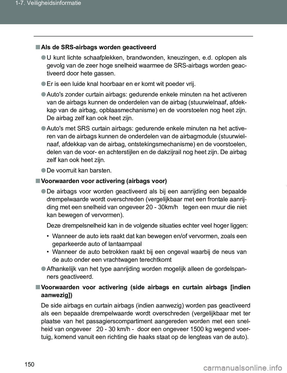TOYOTA VERSO 2017 Instructieboekje (in Dutch) 150 1-7. Veiligheidsinformatie
VERSO_EE_OM64517E
■Als de SRS-airbags worden geactiveerd
●U kunt lichte schaafplekken, brandwonden, kneuzingen, e.d. oplopen als
gevolg van de zeer hoge snel TOYOTA VERSO 2017 Instructieboekje (in Dutch) 150 1-7. Veiligheidsinformatie
VERSO_EE_OM64517E
■Als de SRS-airbags worden geactiveerd
●U kunt lichte schaafplekken, brandwonden, kneuzingen, e.d. oplopen als
gevolg van de zeer hoge snel