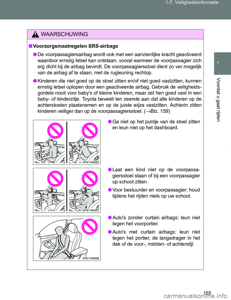 TOYOTA VERSO 2017 Instructieboekje (in Dutch) 155 1-7. Veiligheidsinformatie
1
Voordat u gaat rijden
VERSO_EE_OM64517E
WAARSCHUWING
■Voorzorgsmaatregelen SRS-airbags
●De voorpassagiersairbag wordt ook met een aanzienlijke kracht geactiveerd
w TOYOTA VERSO 2017 Instructieboekje (in Dutch) 155 1-7. Veiligheidsinformatie
1
Voordat u gaat rijden
VERSO_EE_OM64517E
WAARSCHUWING
■Voorzorgsmaatregelen SRS-airbags
●De voorpassagiersairbag wordt ook met een aanzienlijke kracht geactiveerd
w