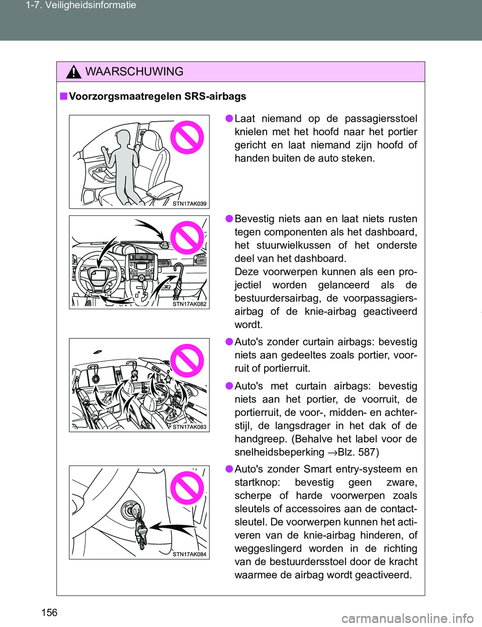 TOYOTA VERSO 2017 Instructieboekje (in Dutch) 156 1-7. Veiligheidsinformatie
VERSO_EE_OM64517E
WAARSCHUWING
■Voorzorgsmaatregelen SRS-airbags
●Laat niemand op de passagiersstoel
knielen met het hoofd naar het portier
gericht en la TOYOTA VERSO 2017 Instructieboekje (in Dutch) 156 1-7. Veiligheidsinformatie
VERSO_EE_OM64517E
WAARSCHUWING
■Voorzorgsmaatregelen SRS-airbags
●Laat niemand op de passagiersstoel
knielen met het hoofd naar het portier
gericht en la