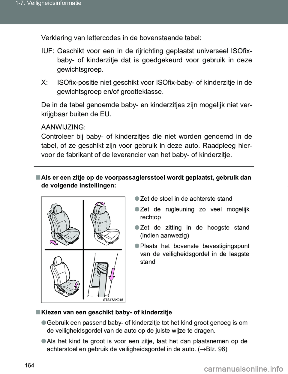 TOYOTA VERSO 2017 Instructieboekje (in Dutch) 164 1-7. Veiligheidsinformatie
VERSO_EE_OM64517EVerklaring van lettercodes in de bovenstaande tabel:
IUF: Geschikt voor een in de rijrichting geplaatst universeel ISOfix-
baby- of kinderzitj TOYOTA VERSO 2017 Instructieboekje (in Dutch) 164 1-7. Veiligheidsinformatie
VERSO_EE_OM64517EVerklaring van lettercodes in de bovenstaande tabel:
IUF: Geschikt voor een in de rijrichting geplaatst universeel ISOfix-
baby- of kinderzitj