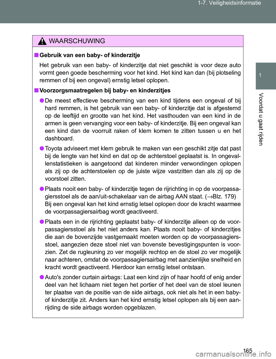 TOYOTA VERSO 2017 Instructieboekje (in Dutch) 165 1-7. Veiligheidsinformatie
1
Voordat u gaat rijden
VERSO_EE_OM64517E
WAARSCHUWING
■Gebruik van een baby- of kinderzitje
Het gebruik van een baby- of kinderzitje dat niet geschikt is v TOYOTA VERSO 2017 Instructieboekje (in Dutch) 165 1-7. Veiligheidsinformatie
1
Voordat u gaat rijden
VERSO_EE_OM64517E
WAARSCHUWING
■Gebruik van een baby- of kinderzitje
Het gebruik van een baby- of kinderzitje dat niet geschikt is v