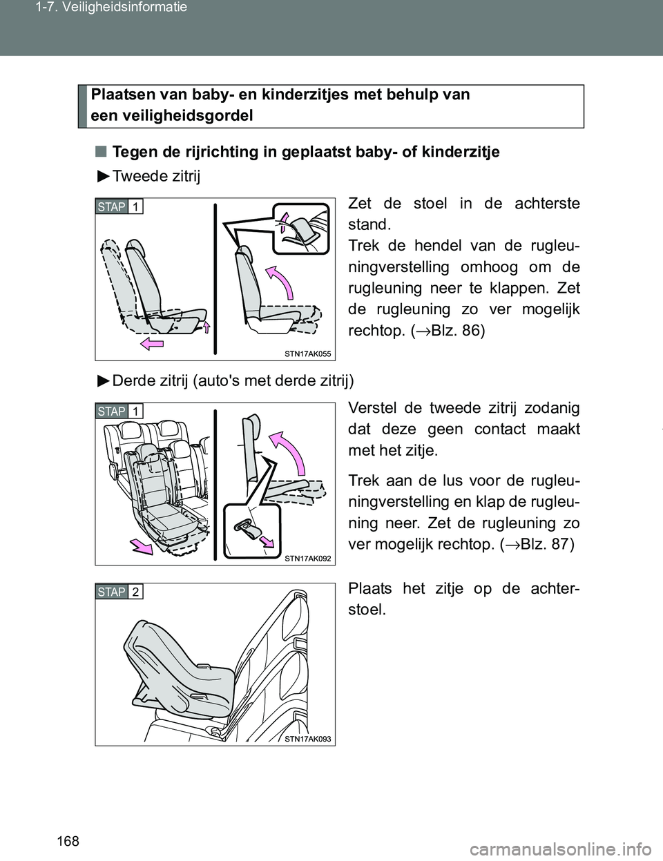 TOYOTA VERSO 2017 Instructieboekje (in Dutch) 168 1-7. Veiligheidsinformatie
VERSO_EE_OM64517E
Plaatsen van baby- en kinderzitjes met behulp van
een veiligheidsgordel
■Tegen de rijrichting in geplaatst baby- of kinderzitje
Tweede zitrij
Zet d TOYOTA VERSO 2017 Instructieboekje (in Dutch) 168 1-7. Veiligheidsinformatie
VERSO_EE_OM64517E
Plaatsen van baby- en kinderzitjes met behulp van
een veiligheidsgordel
■Tegen de rijrichting in geplaatst baby- of kinderzitje
Tweede zitrij
Zet d