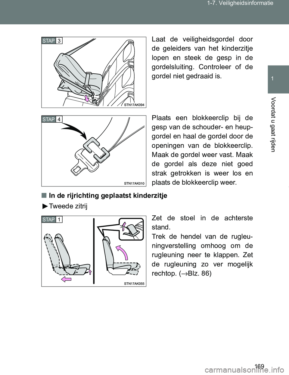TOYOTA VERSO 2017 Instructieboekje (in Dutch) 169 1-7. Veiligheidsinformatie
1
Voordat u gaat rijden
VERSO_EE_OM64517ELaat de veiligheidsgordel door
de geleiders van het kinderzitje
lopen en steek de gesp in de
gordelsluiting. Contr TOYOTA VERSO 2017 Instructieboekje (in Dutch) 169 1-7. Veiligheidsinformatie
1
Voordat u gaat rijden
VERSO_EE_OM64517ELaat de veiligheidsgordel door
de geleiders van het kinderzitje
lopen en steek de gesp in de
gordelsluiting. Contr