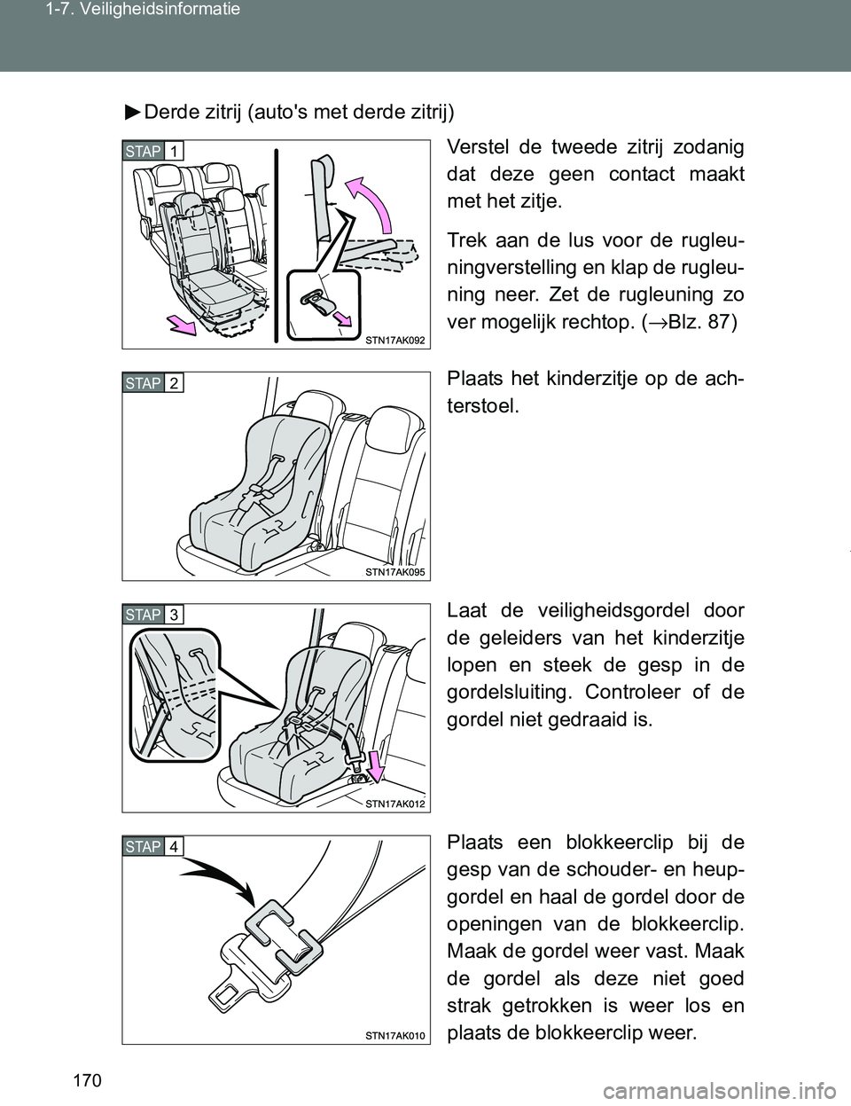 TOYOTA VERSO 2017 Instructieboekje (in Dutch) 170 1-7. Veiligheidsinformatie
VERSO_EE_OM64517EDerde zitrij (auto's met derde zitrij)
Verstel de tweede zitrij zodanig
dat deze geen contact maakt
met het zitje.
Trek aan de lus voor TOYOTA VERSO 2017 Instructieboekje (in Dutch) 170 1-7. Veiligheidsinformatie
VERSO_EE_OM64517EDerde zitrij (auto's met derde zitrij)
Verstel de tweede zitrij zodanig
dat deze geen contact maakt
met het zitje.
Trek aan de lus voor