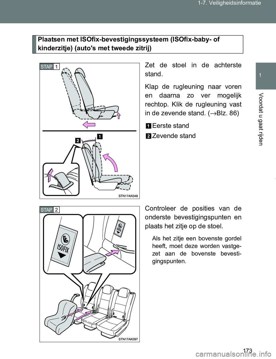 TOYOTA VERSO 2017 Instructieboekje (in Dutch) 173 1-7. Veiligheidsinformatie
1
Voordat u gaat rijden
VERSO_EE_OM64517E
Plaatsen met ISOfix-bevestigingssysteem (ISOfix-baby- of
kinderzitje) (auto's met tweede zitrij)
Zet de stoel in de a TOYOTA VERSO 2017 Instructieboekje (in Dutch) 173 1-7. Veiligheidsinformatie
1
Voordat u gaat rijden
VERSO_EE_OM64517E
Plaatsen met ISOfix-bevestigingssysteem (ISOfix-baby- of
kinderzitje) (auto's met tweede zitrij)
Zet de stoel in de a