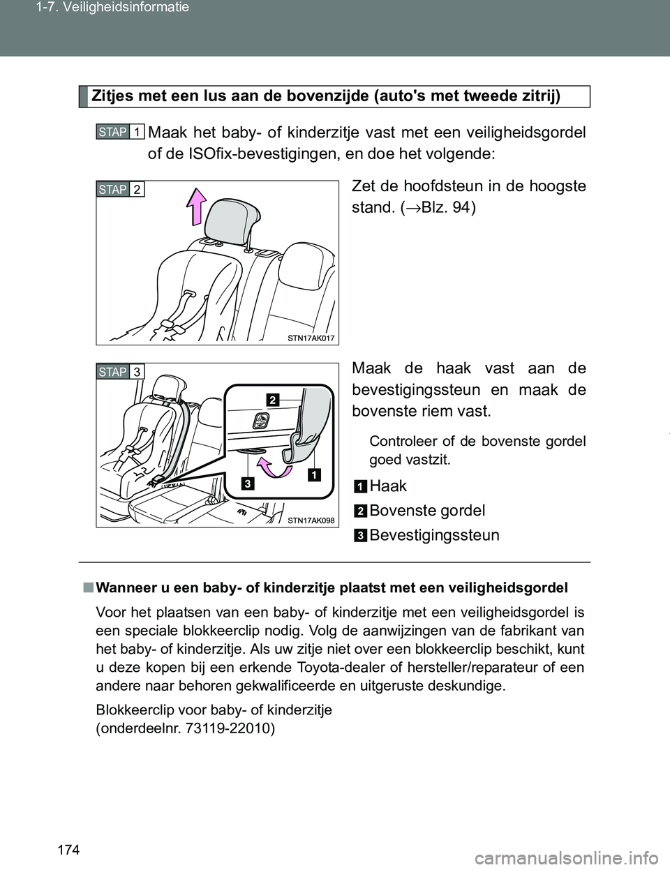 TOYOTA VERSO 2017 Instructieboekje (in Dutch) 174 1-7. Veiligheidsinformatie
VERSO_EE_OM64517E
Zitjes met een lus aan de bovenzijde (auto's met tweede zitrij)
Maak het baby- of kinderzitje vast met een veiligheidsgordel
of de ISOfix-b TOYOTA VERSO 2017 Instructieboekje (in Dutch) 174 1-7. Veiligheidsinformatie
VERSO_EE_OM64517E
Zitjes met een lus aan de bovenzijde (auto's met tweede zitrij)
Maak het baby- of kinderzitje vast met een veiligheidsgordel
of de ISOfix-b