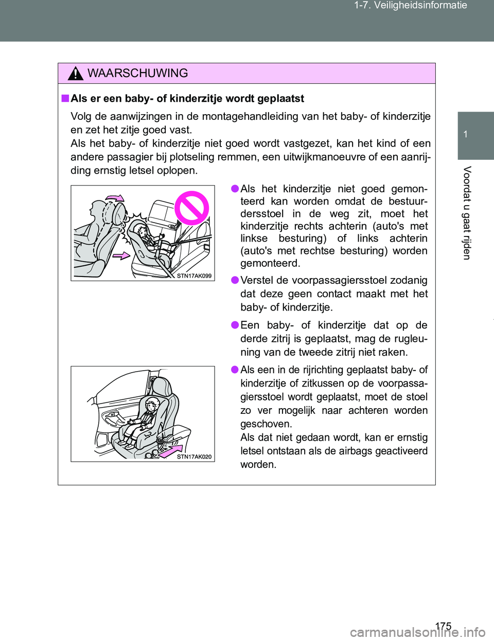 TOYOTA VERSO 2017 Instructieboekje (in Dutch) 175 1-7. Veiligheidsinformatie
1
Voordat u gaat rijden
VERSO_EE_OM64517E
WAARSCHUWING
■Als er een baby- of kinderzitje wordt geplaatst
Volg de aanwijzingen in de montagehandleiding van het baby- of TOYOTA VERSO 2017 Instructieboekje (in Dutch) 175 1-7. Veiligheidsinformatie
1
Voordat u gaat rijden
VERSO_EE_OM64517E
WAARSCHUWING
■Als er een baby- of kinderzitje wordt geplaatst
Volg de aanwijzingen in de montagehandleiding van het baby- of