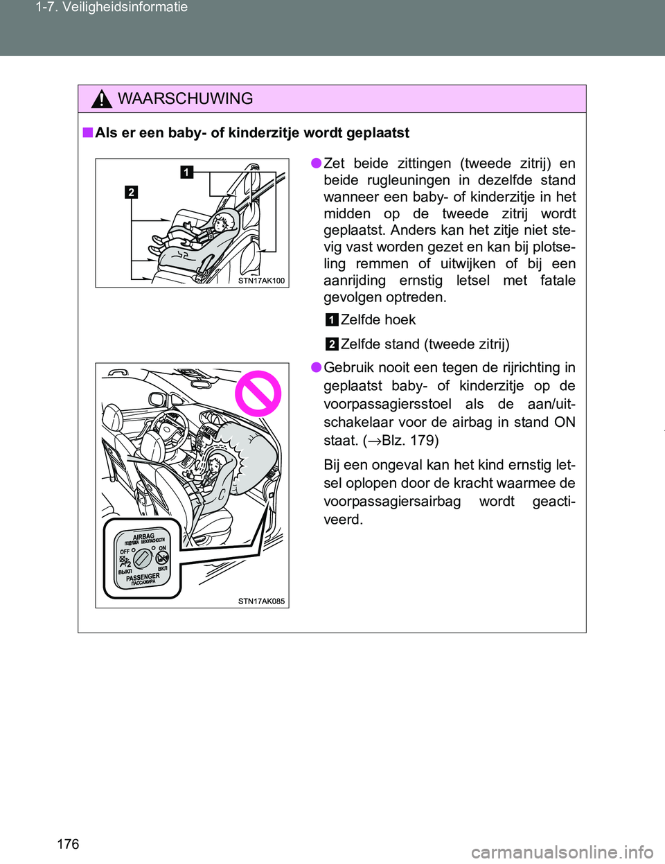 TOYOTA VERSO 2017 Instructieboekje (in Dutch) 176 1-7. Veiligheidsinformatie
VERSO_EE_OM64517E
WAARSCHUWING
■Als er een baby- of kinderzitje wordt geplaatst
●Zet beide zittingen (tweede zitrij) en
beide rugleuningen in dezelfde stand TOYOTA VERSO 2017 Instructieboekje (in Dutch) 176 1-7. Veiligheidsinformatie
VERSO_EE_OM64517E
WAARSCHUWING
■Als er een baby- of kinderzitje wordt geplaatst
●Zet beide zittingen (tweede zitrij) en
beide rugleuningen in dezelfde stand