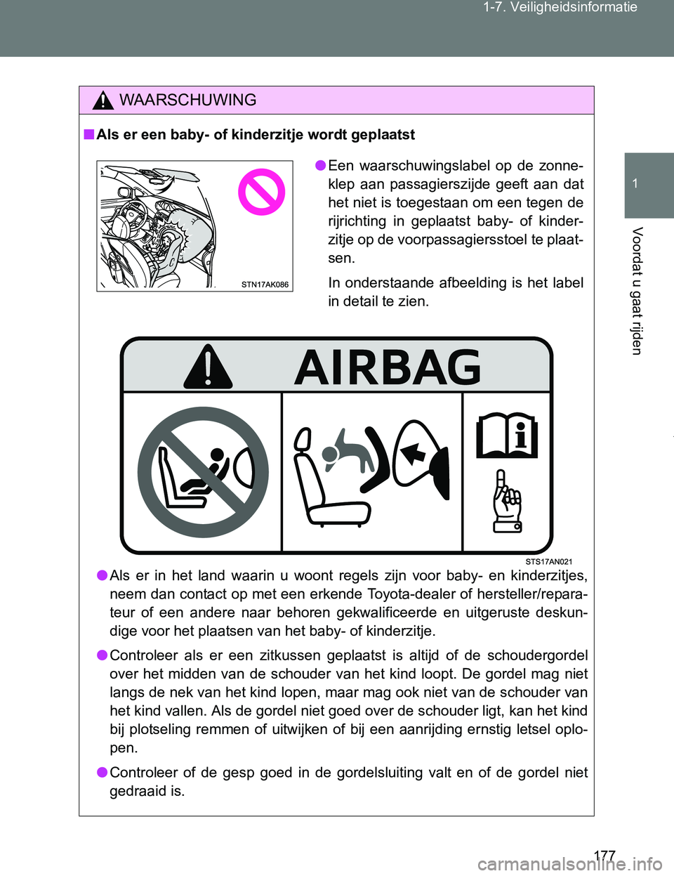 TOYOTA VERSO 2017 Instructieboekje (in Dutch) 177 1-7. Veiligheidsinformatie
1
Voordat u gaat rijden
VERSO_EE_OM64517E
WAARSCHUWING
■Als er een baby- of kinderzitje wordt geplaatst
●Als er in het land waarin u woont regels zijn voor TOYOTA VERSO 2017 Instructieboekje (in Dutch) 177 1-7. Veiligheidsinformatie
1
Voordat u gaat rijden
VERSO_EE_OM64517E
WAARSCHUWING
■Als er een baby- of kinderzitje wordt geplaatst
●Als er in het land waarin u woont regels zijn voor