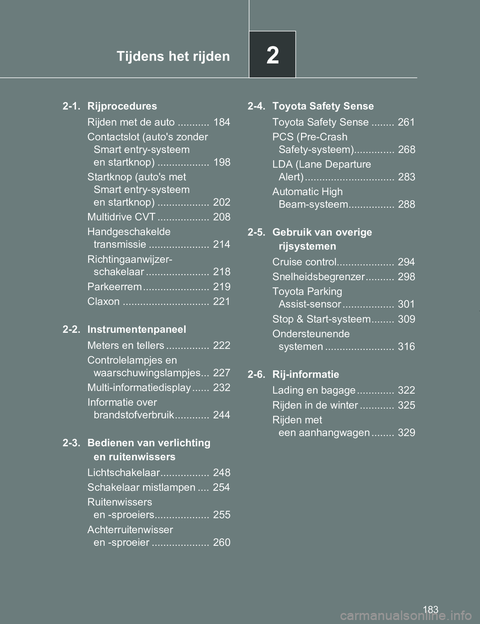 TOYOTA VERSO 2017 Instructieboekje (in Dutch) 2Tijdens het rijden
183
VERSO_EE_OM64517E
2-1. Rijprocedures
Rijden met de auto ........... 184
Contactslot (auto's zonder
Smart entry-systeem
en startknop) .................. 198
Startknop (a TOYOTA VERSO 2017 Instructieboekje (in Dutch) 2Tijdens het rijden
183
VERSO_EE_OM64517E
2-1. Rijprocedures
Rijden met de auto ........... 184
Contactslot (auto's zonder
Smart entry-systeem
en startknop) .................. 198
Startknop (a