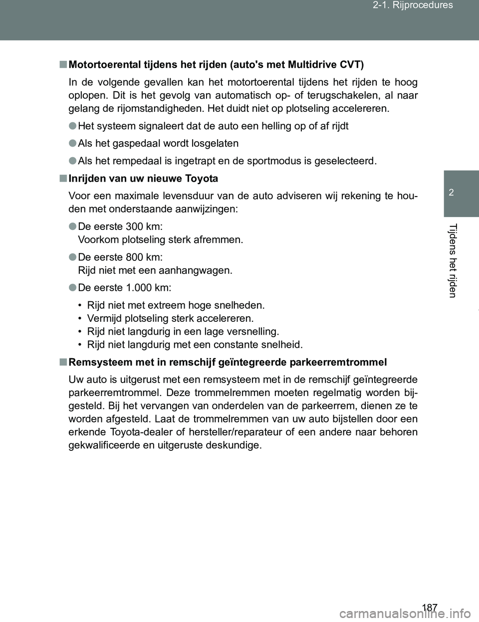 TOYOTA VERSO 2017 Instructieboekje (in Dutch) 187 2-1. Rijprocedures
2
Tijdens het rijden
VERSO_EE_OM64517E
■Motortoerental tijdens het rijden (auto's met Multidrive CVT)
In de volgende gevallen kan het motortoerental tijdens het r TOYOTA VERSO 2017 Instructieboekje (in Dutch) 187 2-1. Rijprocedures
2
Tijdens het rijden
VERSO_EE_OM64517E
■Motortoerental tijdens het rijden (auto's met Multidrive CVT)
In de volgende gevallen kan het motortoerental tijdens het r